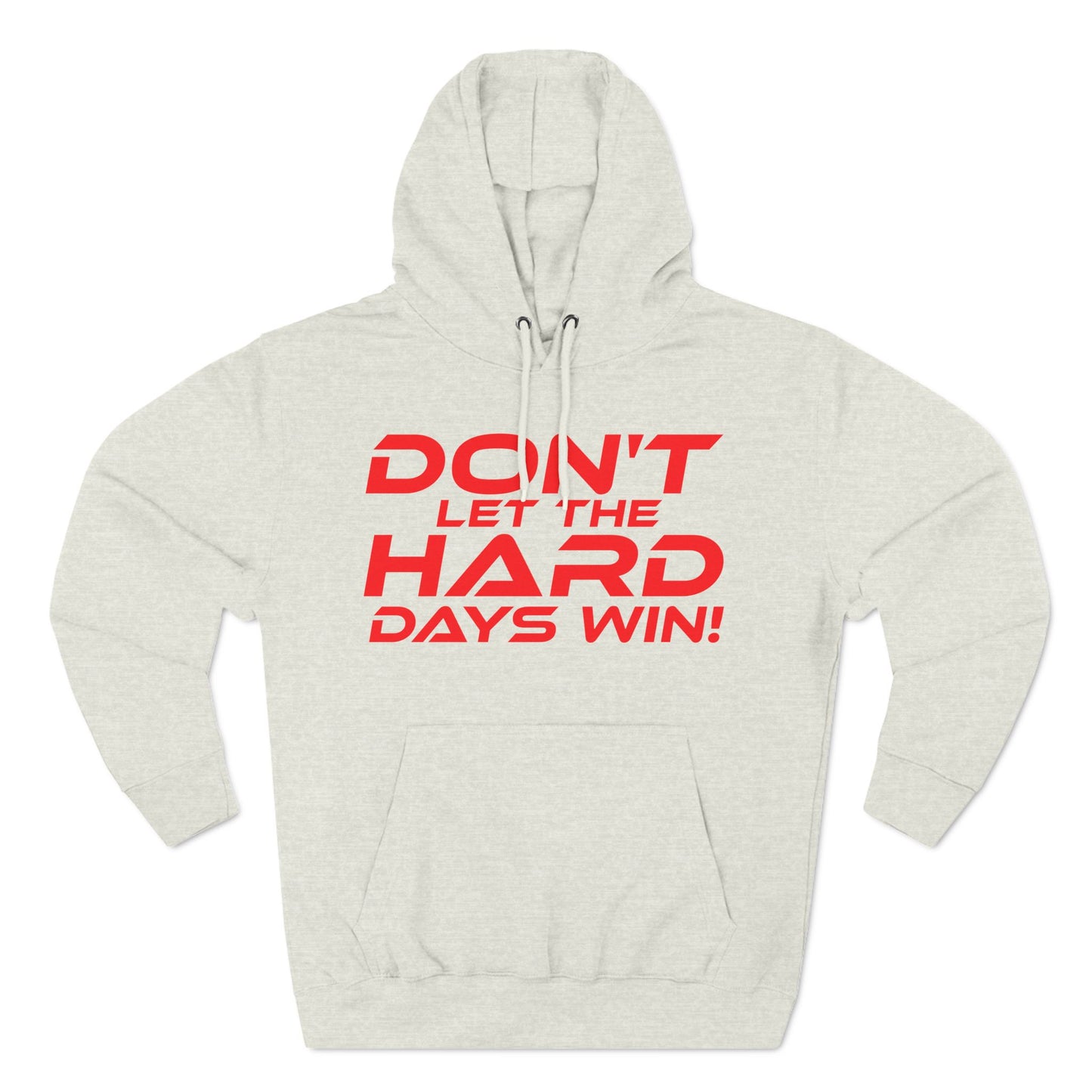 Don't Let The Hard Days Win - Three-Panel Fleece Hoodie