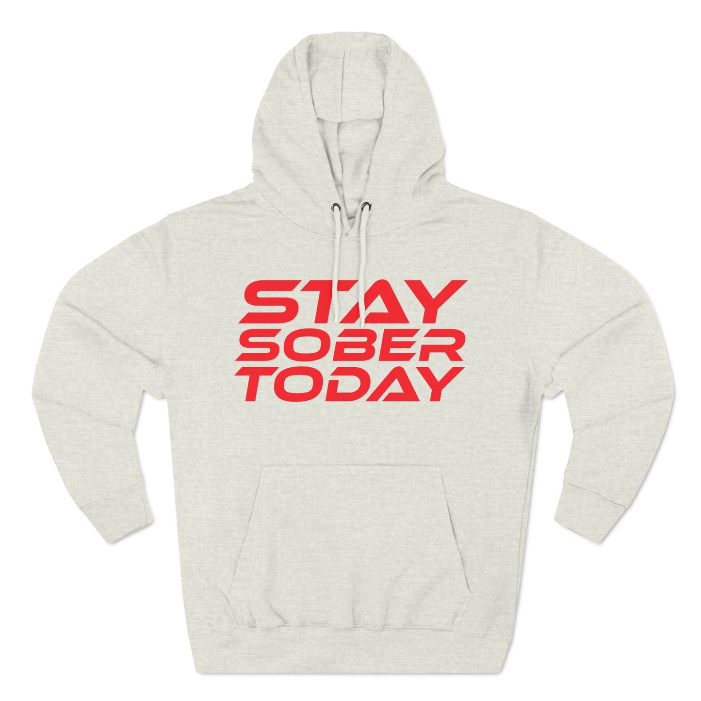 Stay Sober Today - Three-Panel Fleece Hoodie