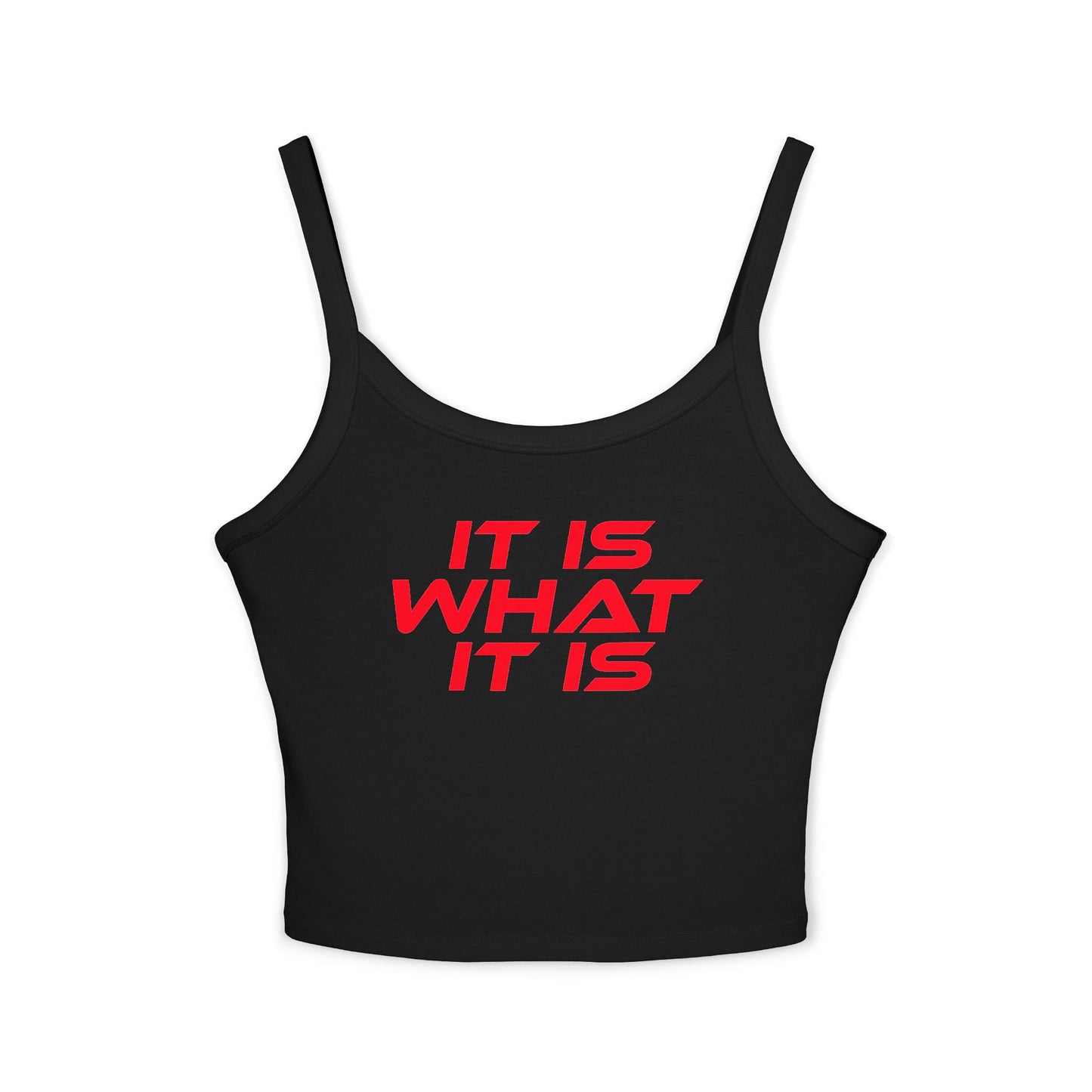 It Is What It Is - Casual Women's Spaghetti Strap Tank Top - 'It Is What It Is' Design