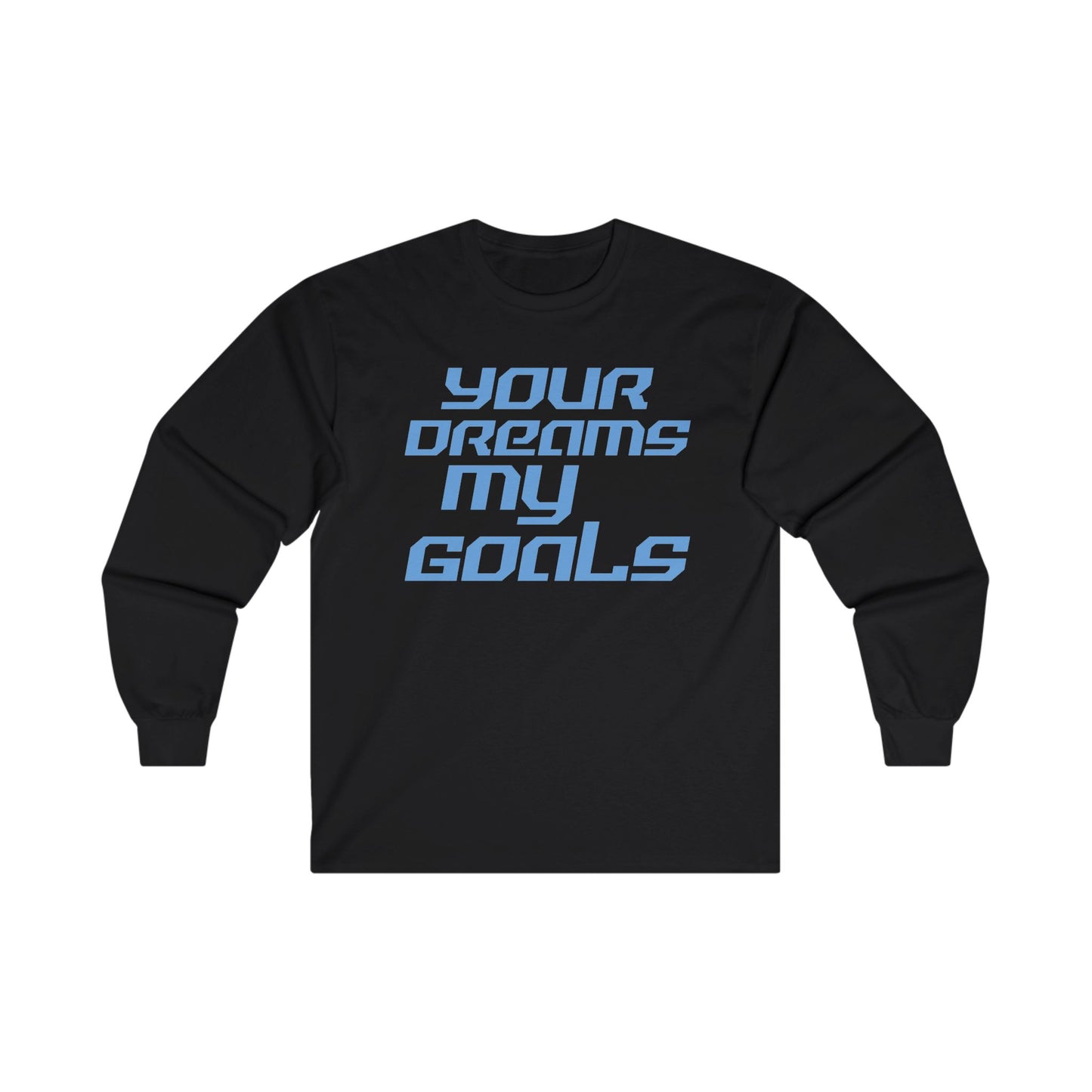 Your Dreams My Goals - Inspirational Long Sleeve Tee