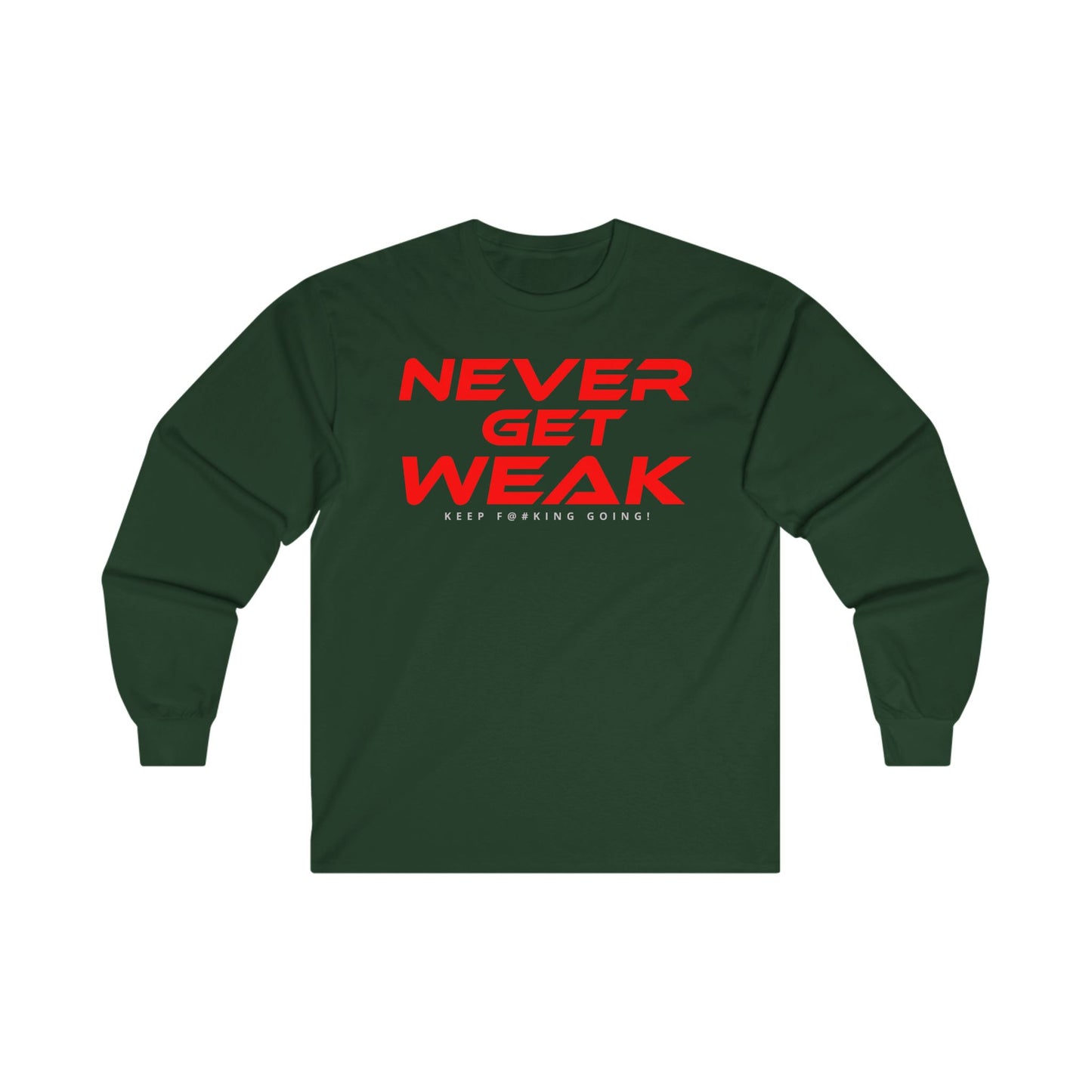 Never Get Weak - Long Sleeve Tee - Unisex Ultra Cotton Motivational Shirt