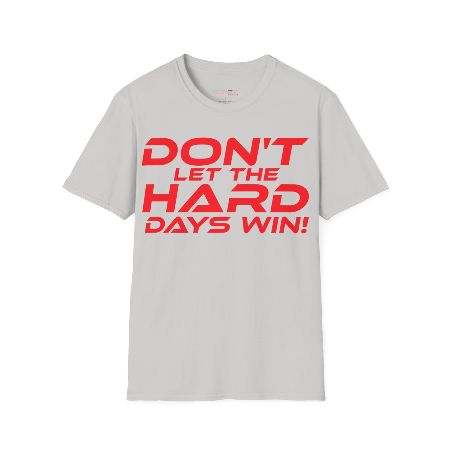 Don't Let The Hard Days Win - Unisex Softstyle T-Shirt