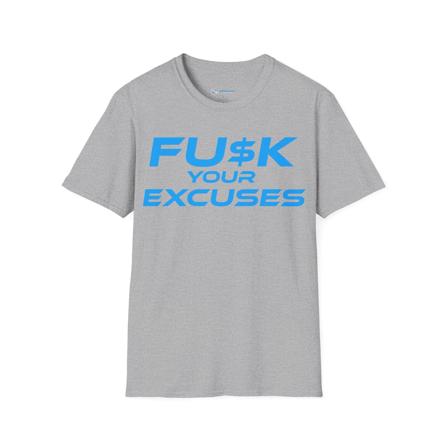 FU$K Your Excuses - Unisex Softstyle T-Shirt