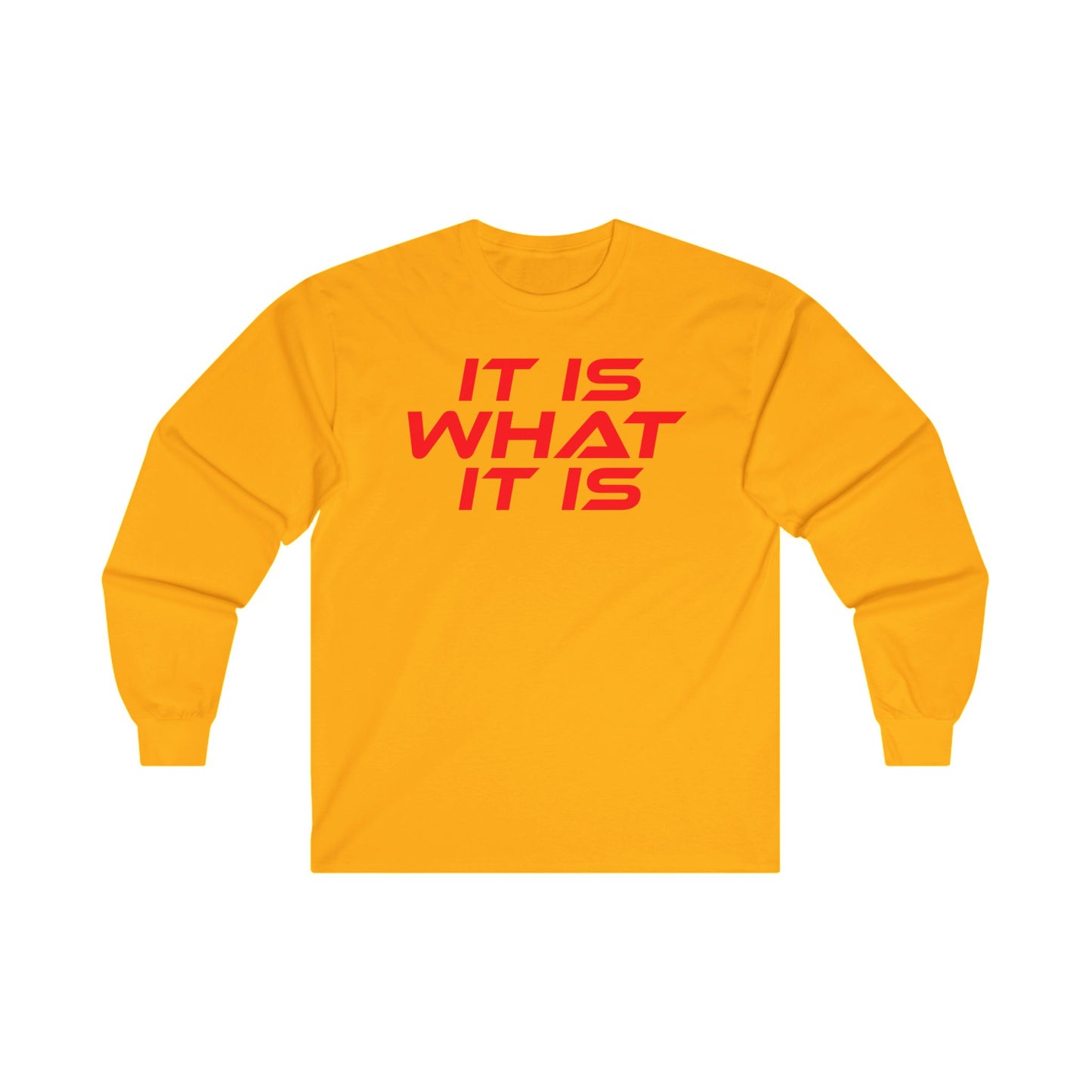 It Is What It Is - Unisex Long Sleeve Tee - Motivational Shirt