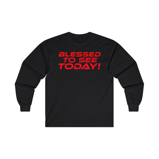 Blessed to See Today - Unisex Long Sleeve Tee - Positive Vibes T-Shirt