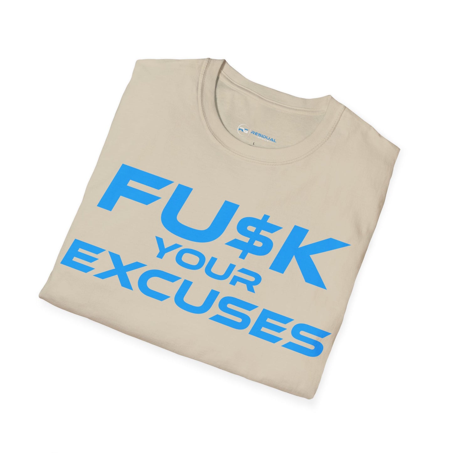 FU$K Your Excuses - Unisex Softstyle T-Shirt