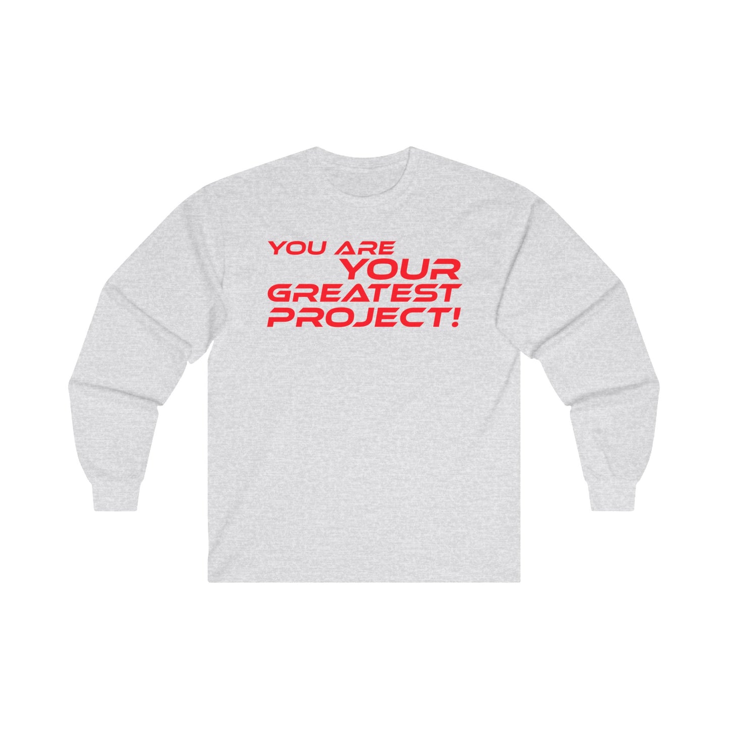 You Are Your Greatest Project! - Inspirational Unisex Long Sleeve Tee - "You Are Your Greatest Project!"