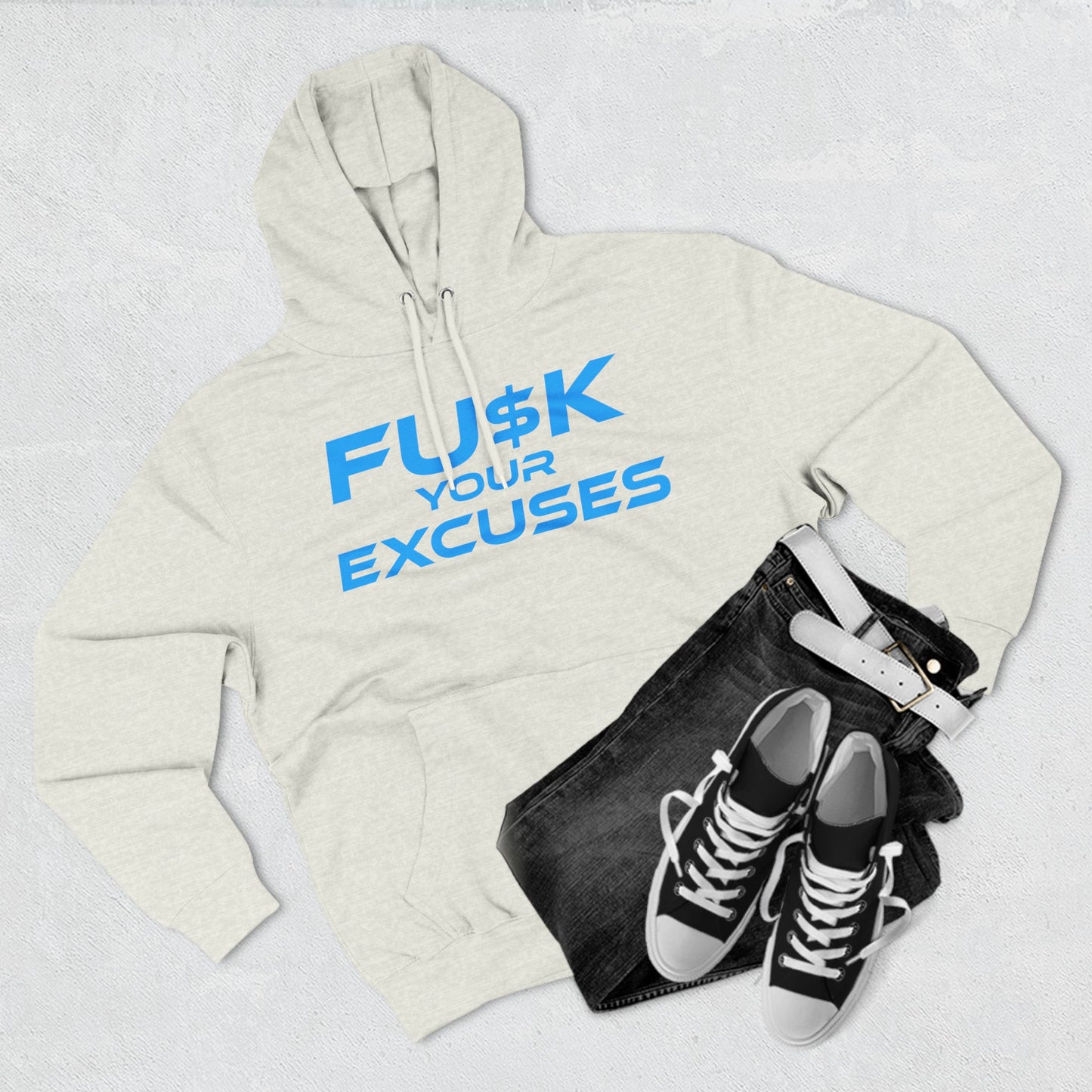 FU$K Your Excuses - Three-Panel Fleece Hoodie