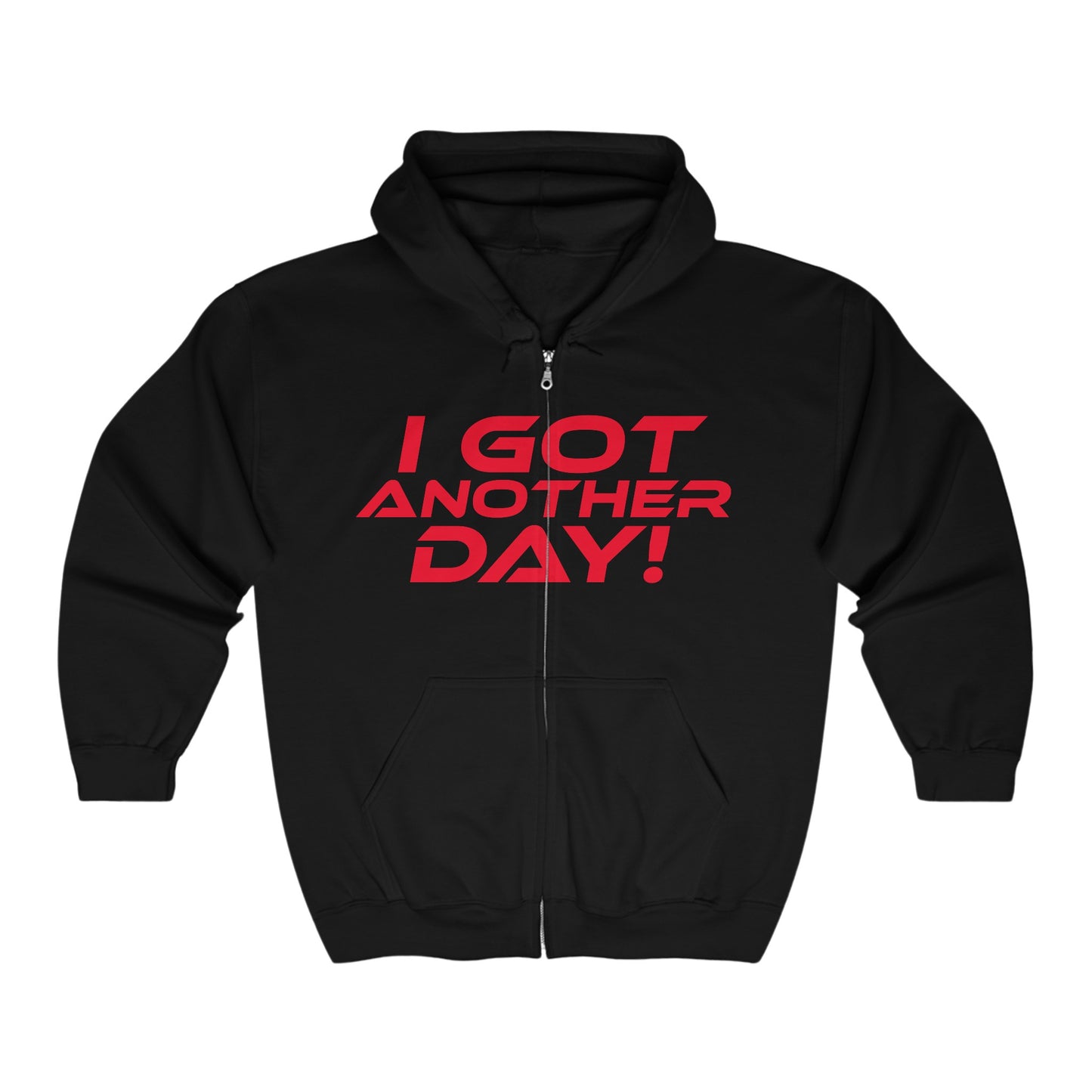 I Got Another Day - Motivational Zip-Up Hoodie - "I Got Another Day!"