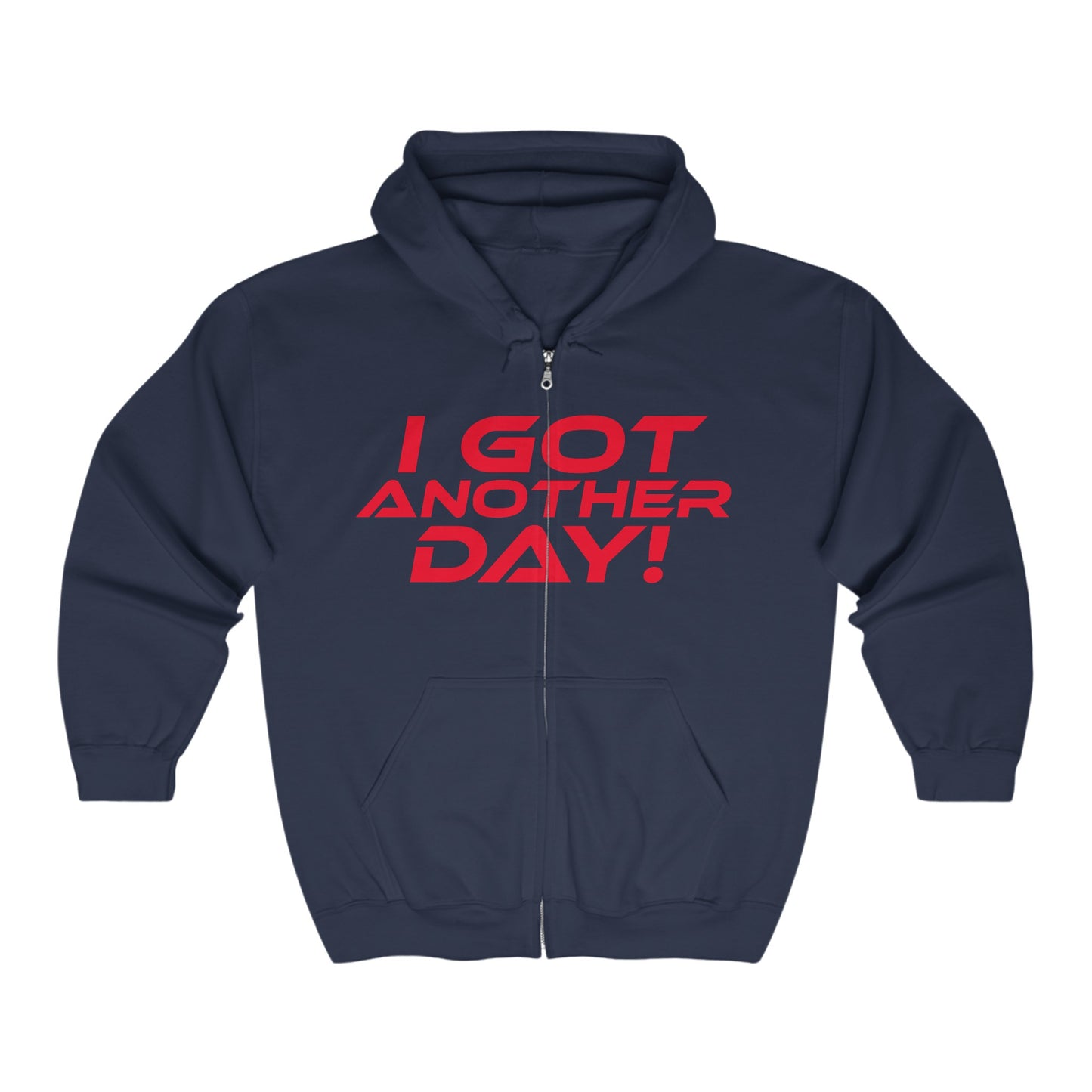 I Got Another Day - Motivational Zip-Up Hoodie - "I Got Another Day!"