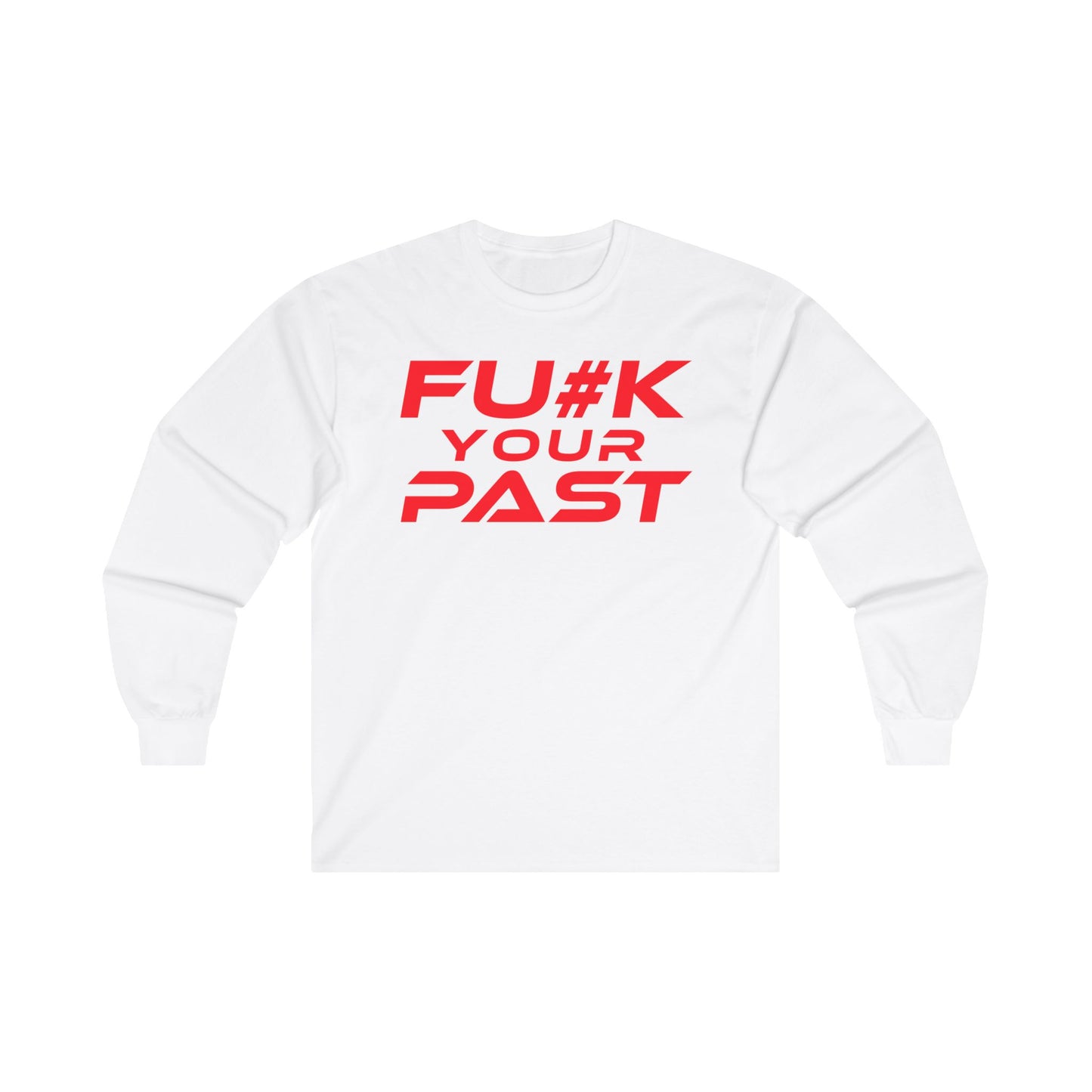 F#K Your Past - Unisex Long Sleeve Tee - Motivational