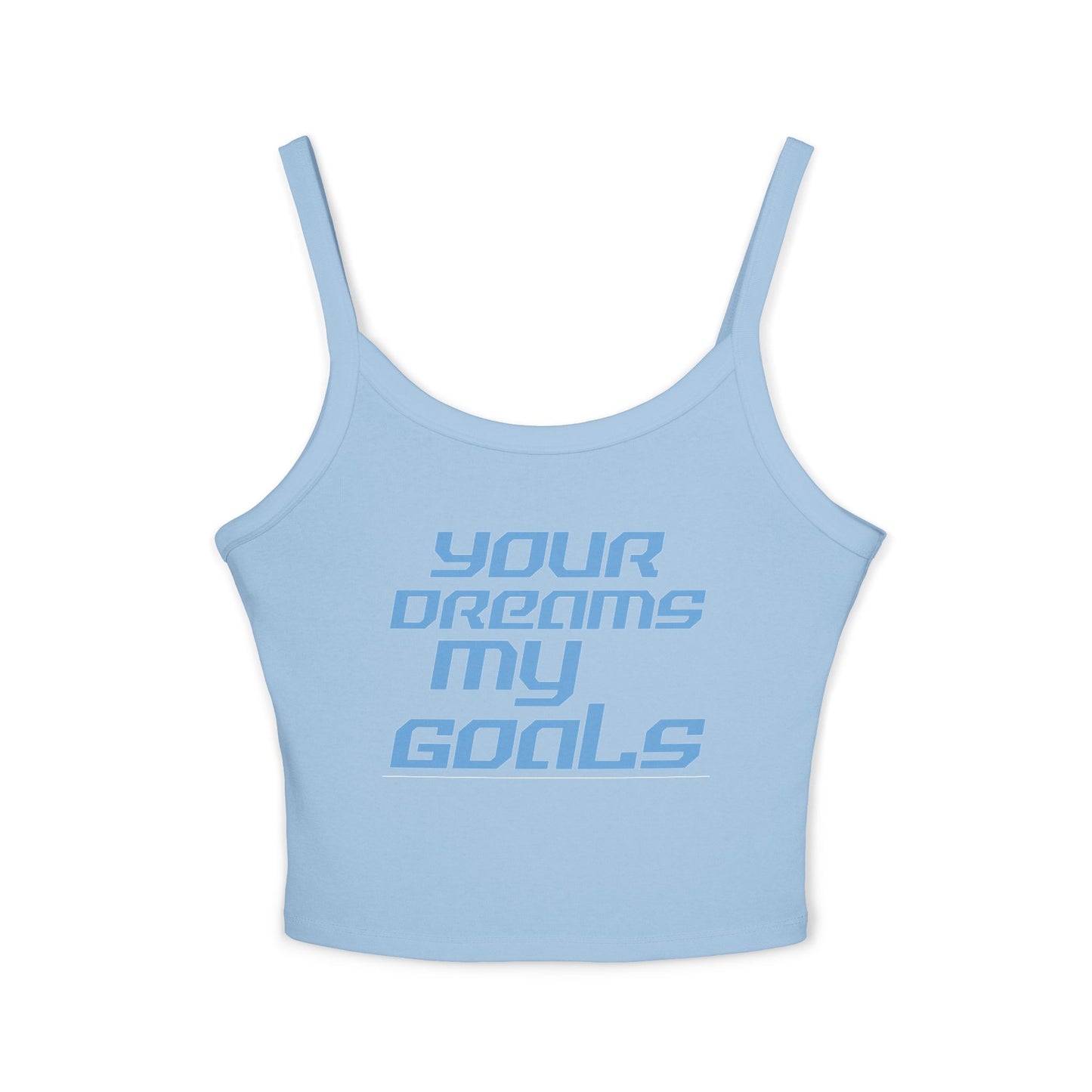 Your Dreams My Goals - Women's Spaghetti Strap Tank Top - 'Your Dreams My Goals' - Motivational Summer Wear Inspirational