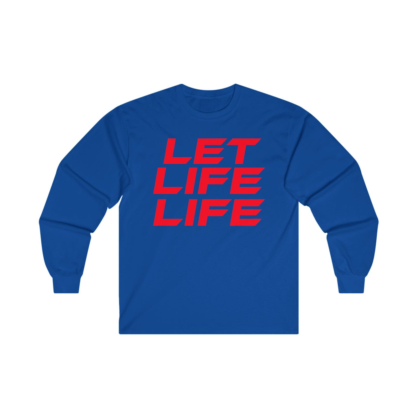 Let Life Life  - Unisex Ultra Cotton Long Sleeve Tee - Motivational Graphic Shirt