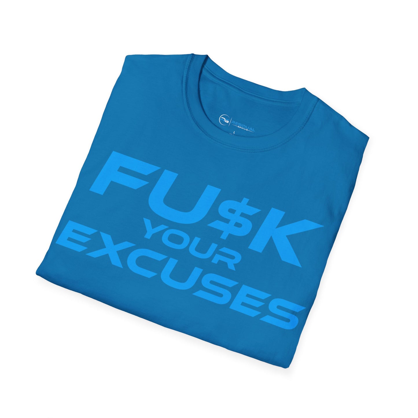 FU$K Your Excuses - Unisex Softstyle T-Shirt