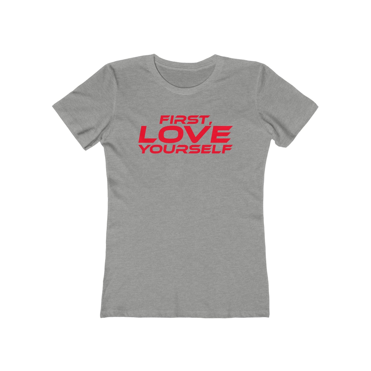 First, Love Yourself - Empowering Women's Boyfriend Tee - "FIRST, LOVE YOURSELF"