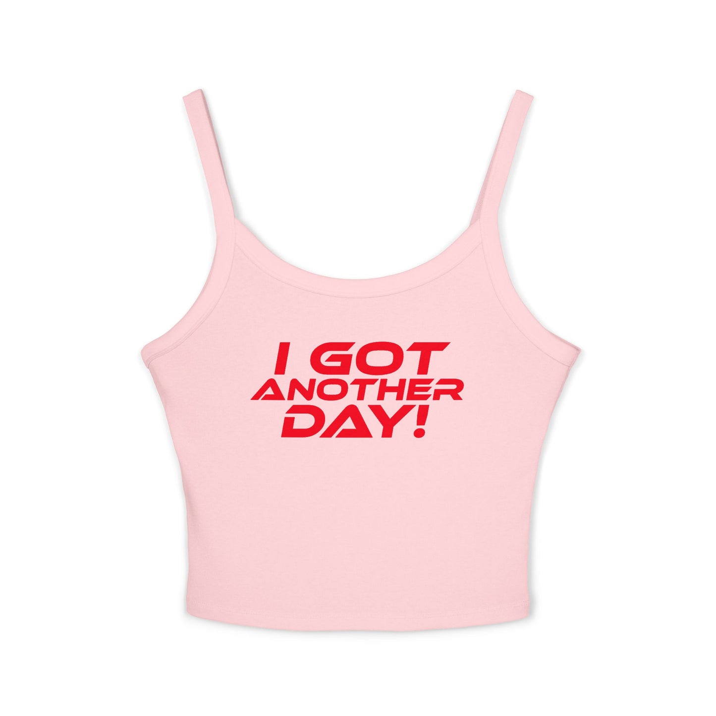 I GOT ANOTHER DAY! - Women's Spaghetti Strap Tank Top - 'I GOT ANOTHER DAY!' Motivational