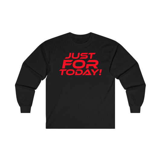 Just For Today! - Unisex Ultra Cotton Long Sleeve Tee - Motivation Shirt