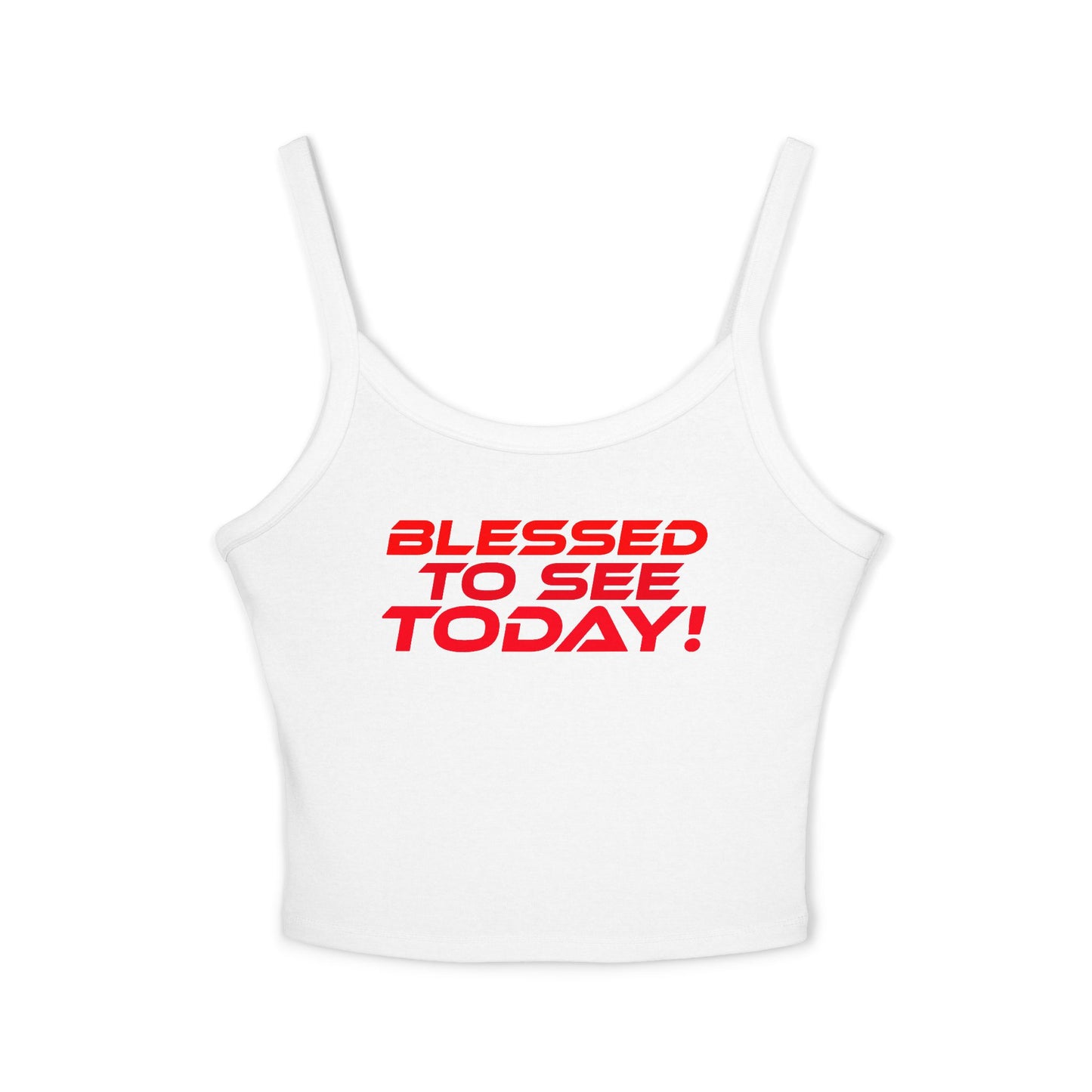 Blessed to See Today! - Women’s Spaghetti Strap Tank Top - Inspirational Fashion Statement