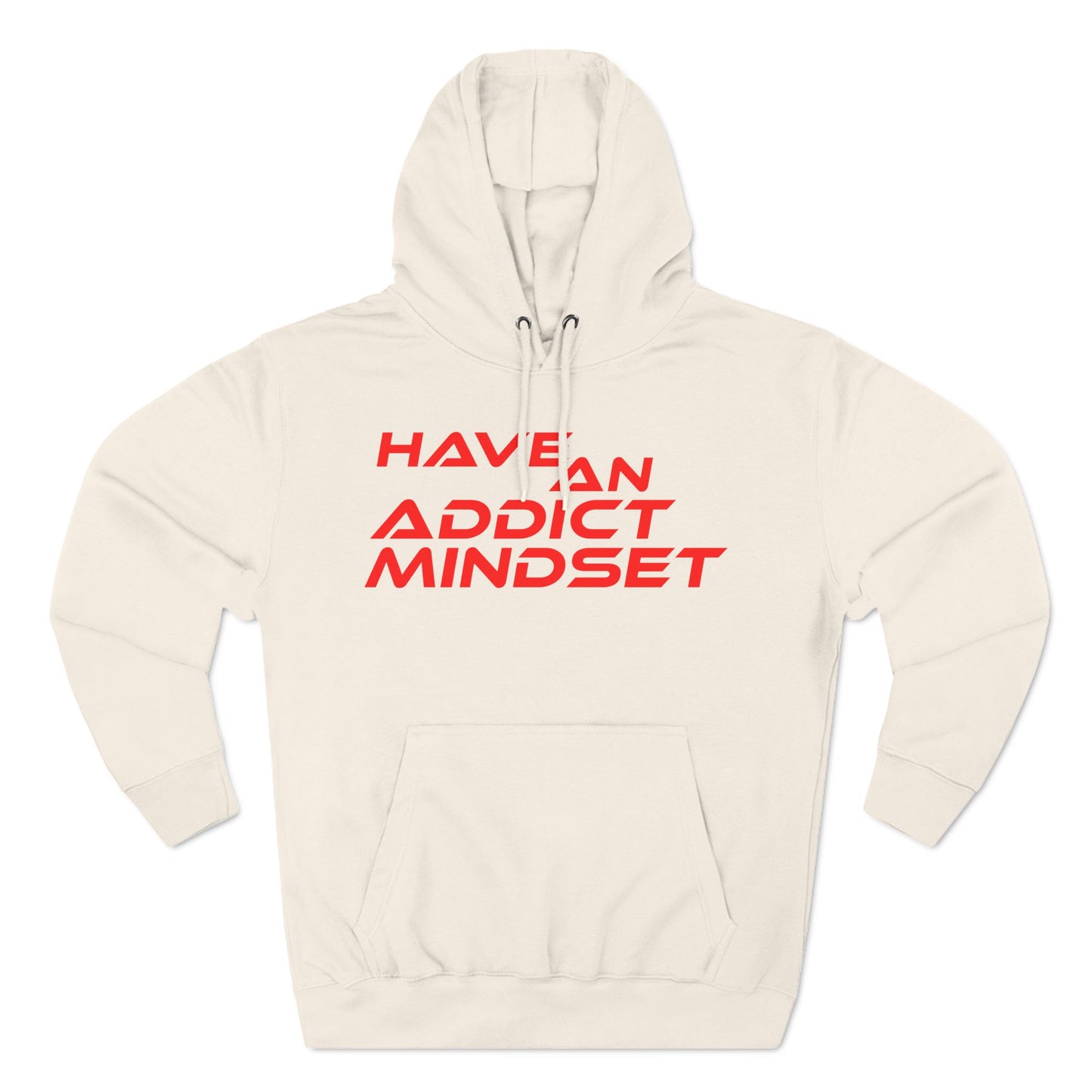 Have An Addict Mindset - Three-Panel Fleece Hoodie Motivational