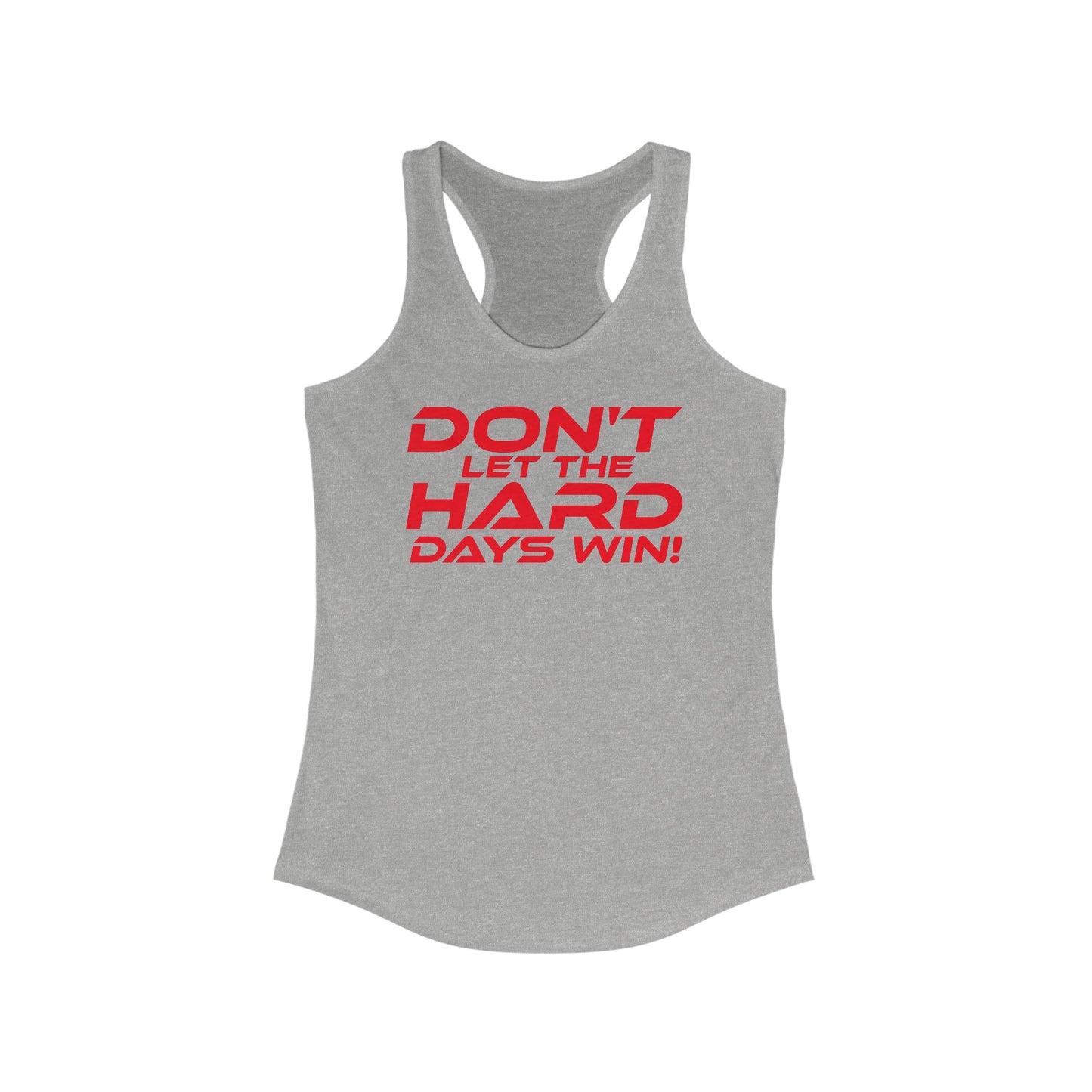 Don't Let The Hard Days Win - Women's Ideal Racerback Tank