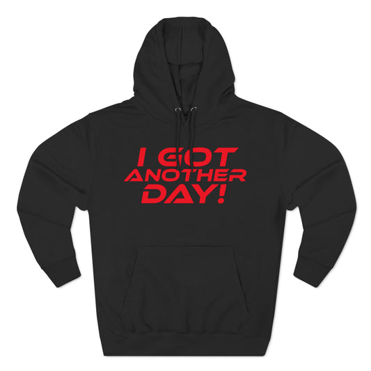 I Got Another Day - Three-Panel Fleece Hoodie