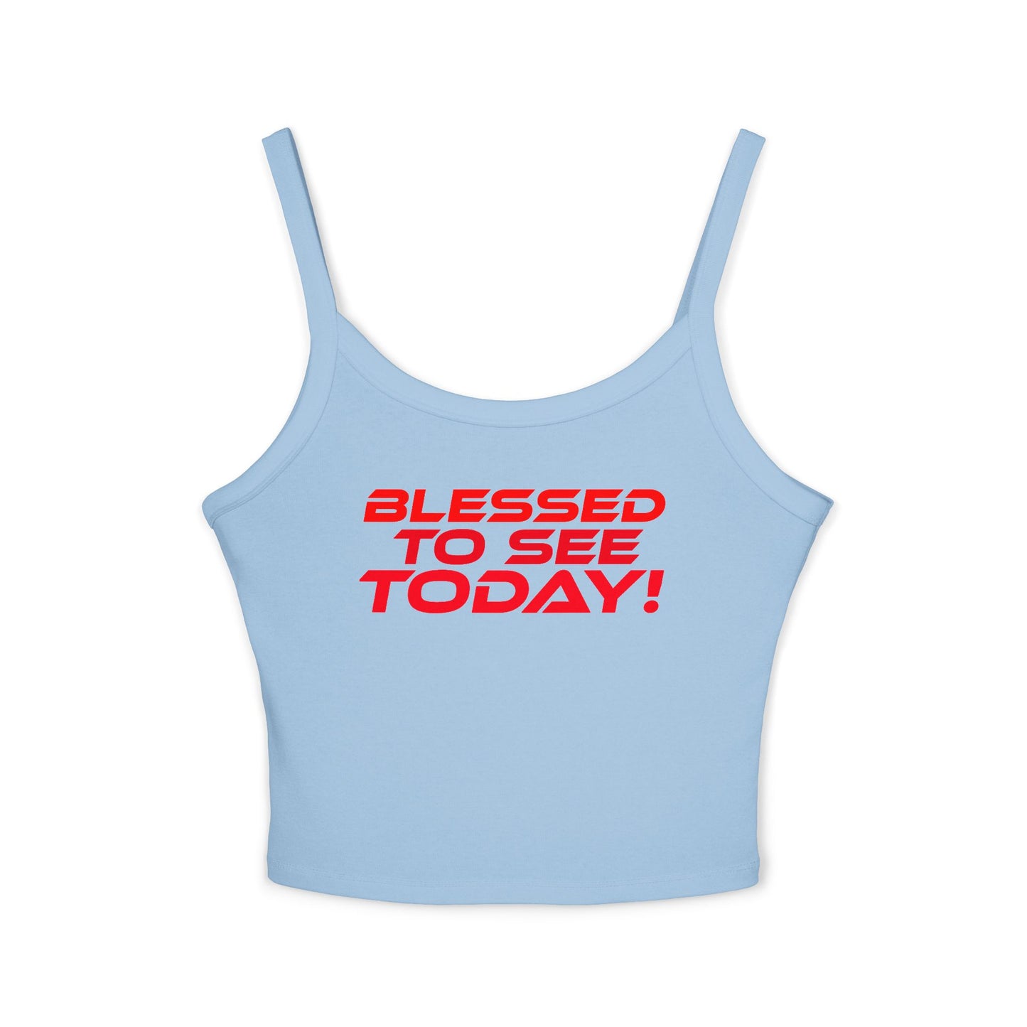 Blessed to See Today! - Women’s Spaghetti Strap Tank Top - Inspirational Fashion Statement