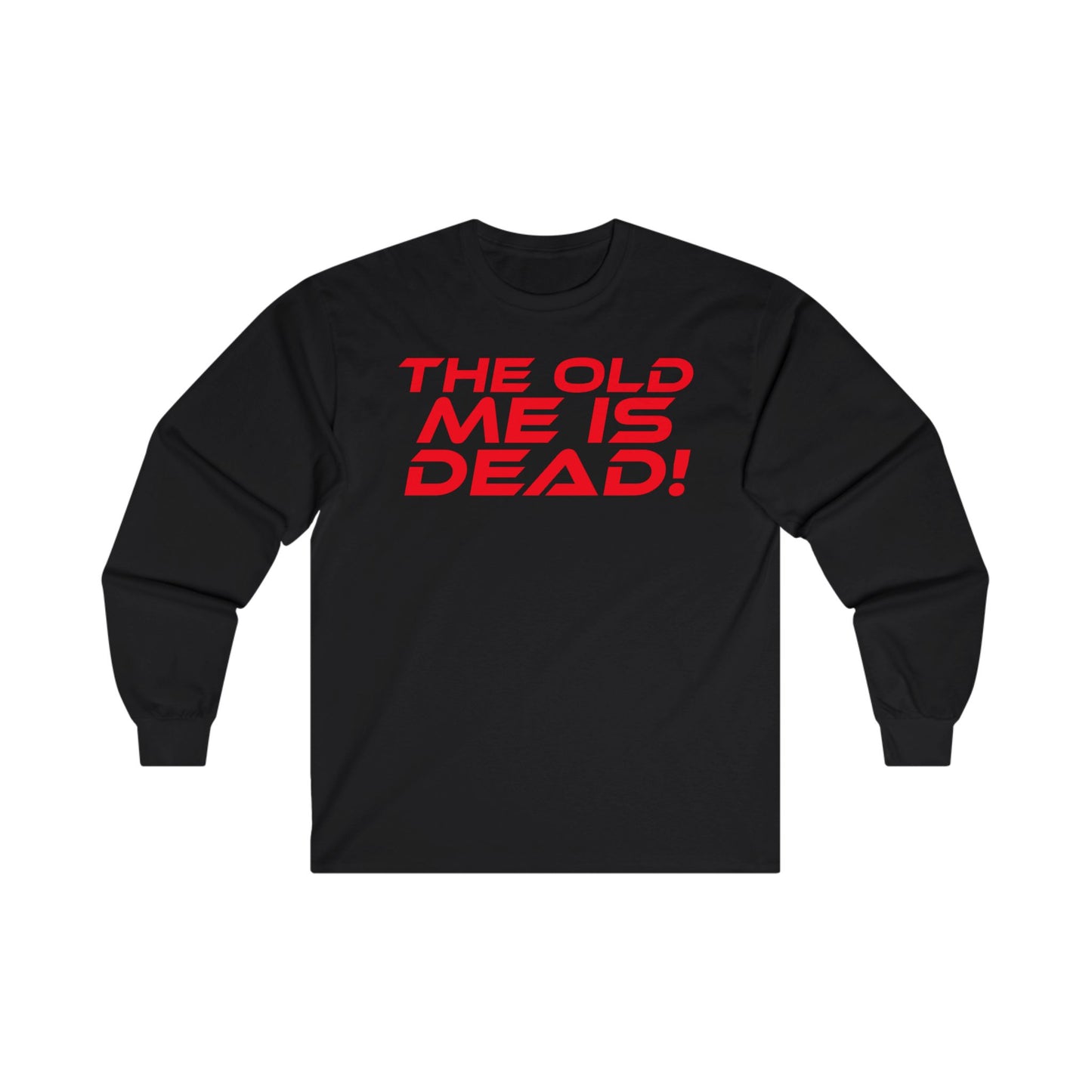 The Old Me Is Dead! - Unisex Long Sleeve Tee - 'The Old Me Is Dead!' Motivational Shirt