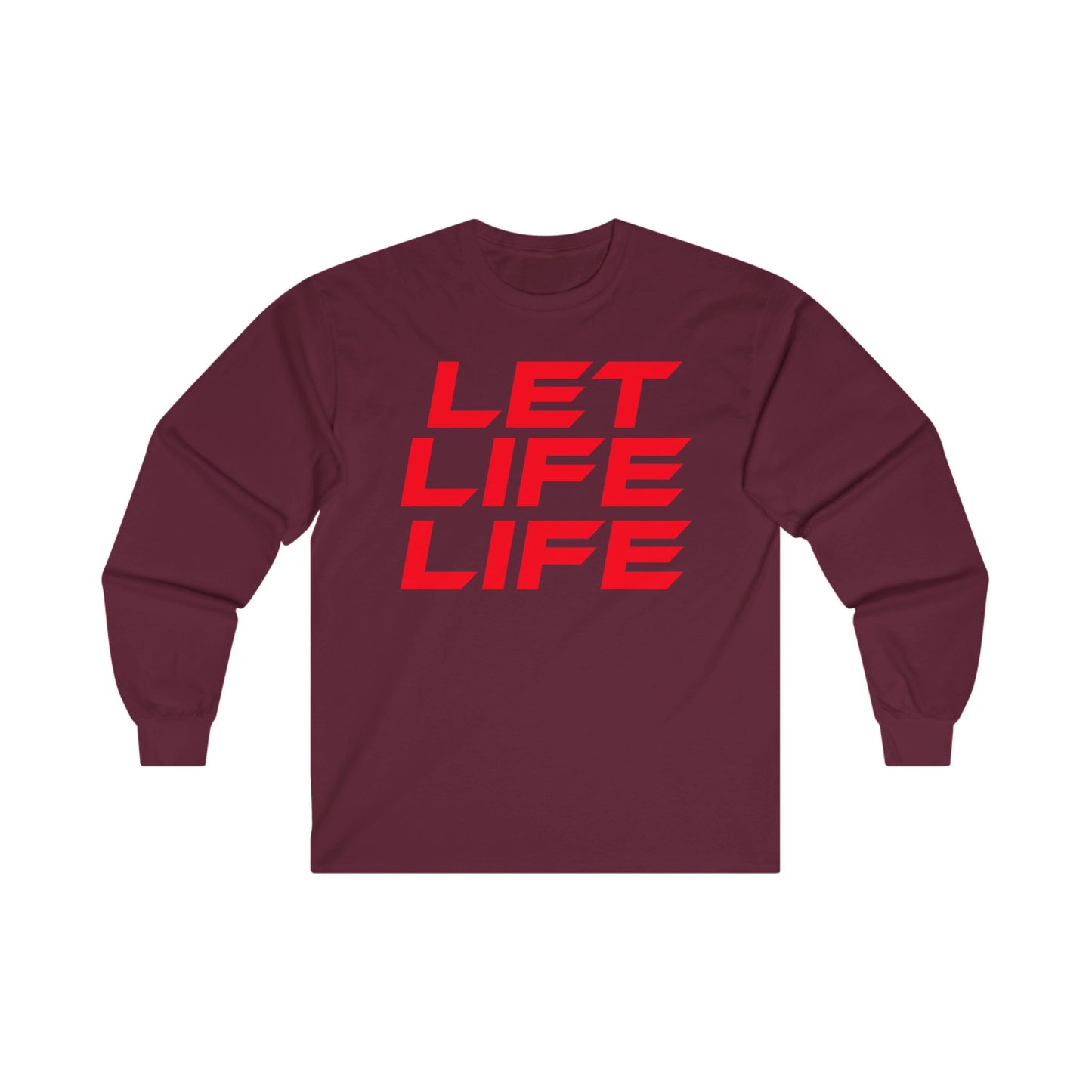 Let Life Life  - Unisex Ultra Cotton Long Sleeve Tee - Motivational Graphic Shirt