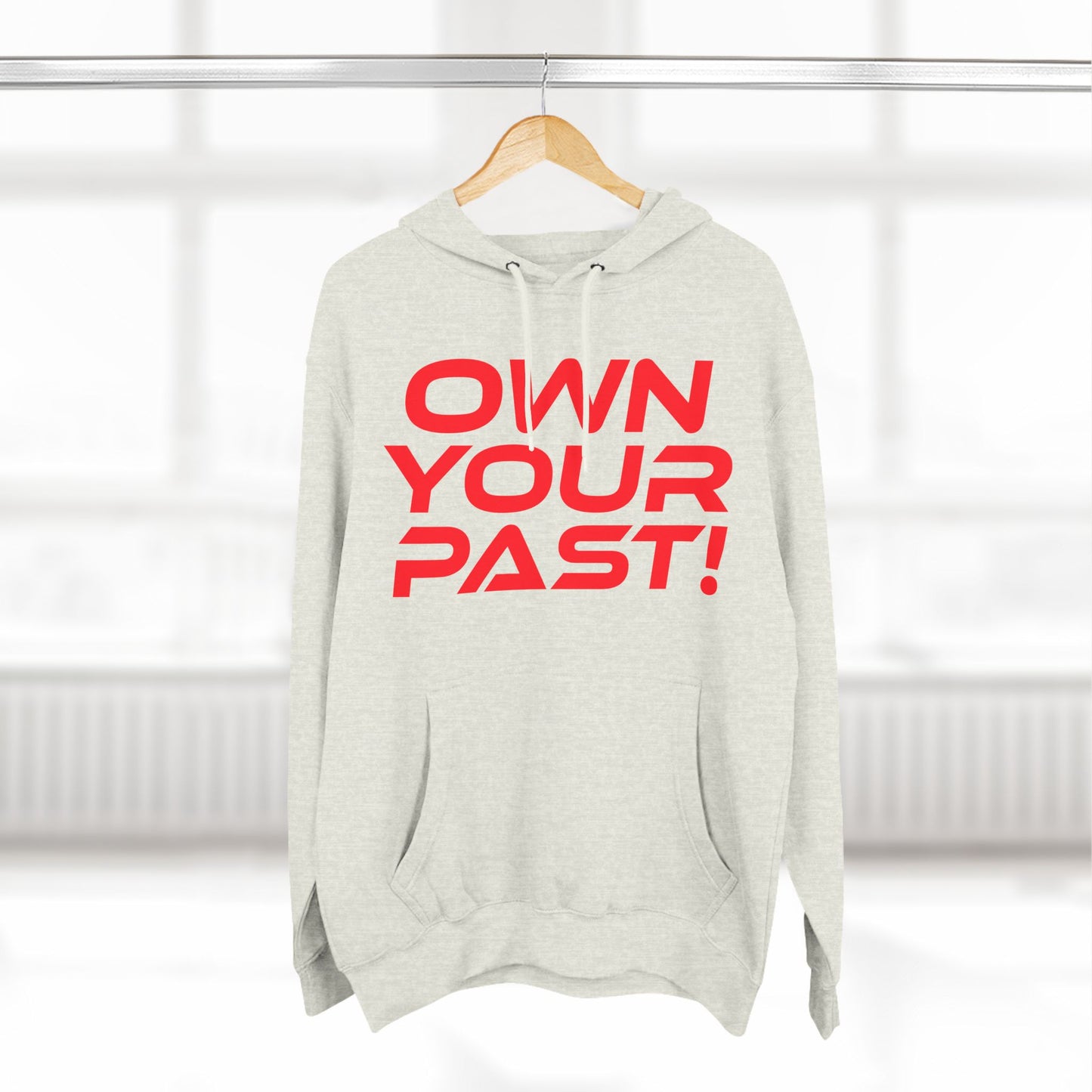 Own Your Past - Three-Panel Fleece Hoodie