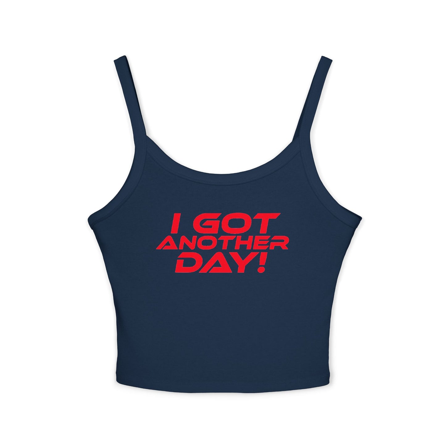 I GOT ANOTHER DAY! - Women's Spaghetti Strap Tank Top - 'I GOT ANOTHER DAY!' Motivational