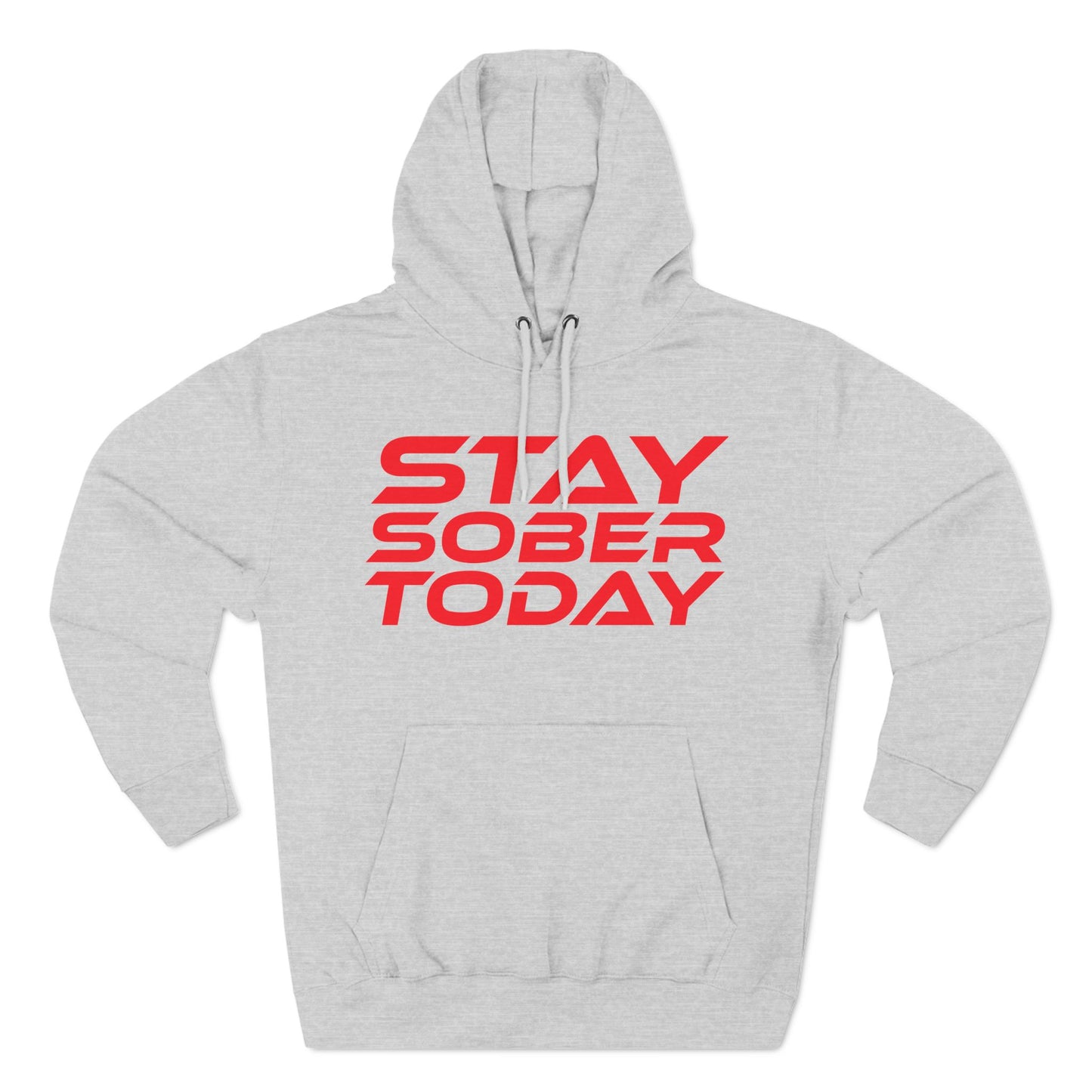 Stay Sober Today - Three-Panel Fleece Hoodie