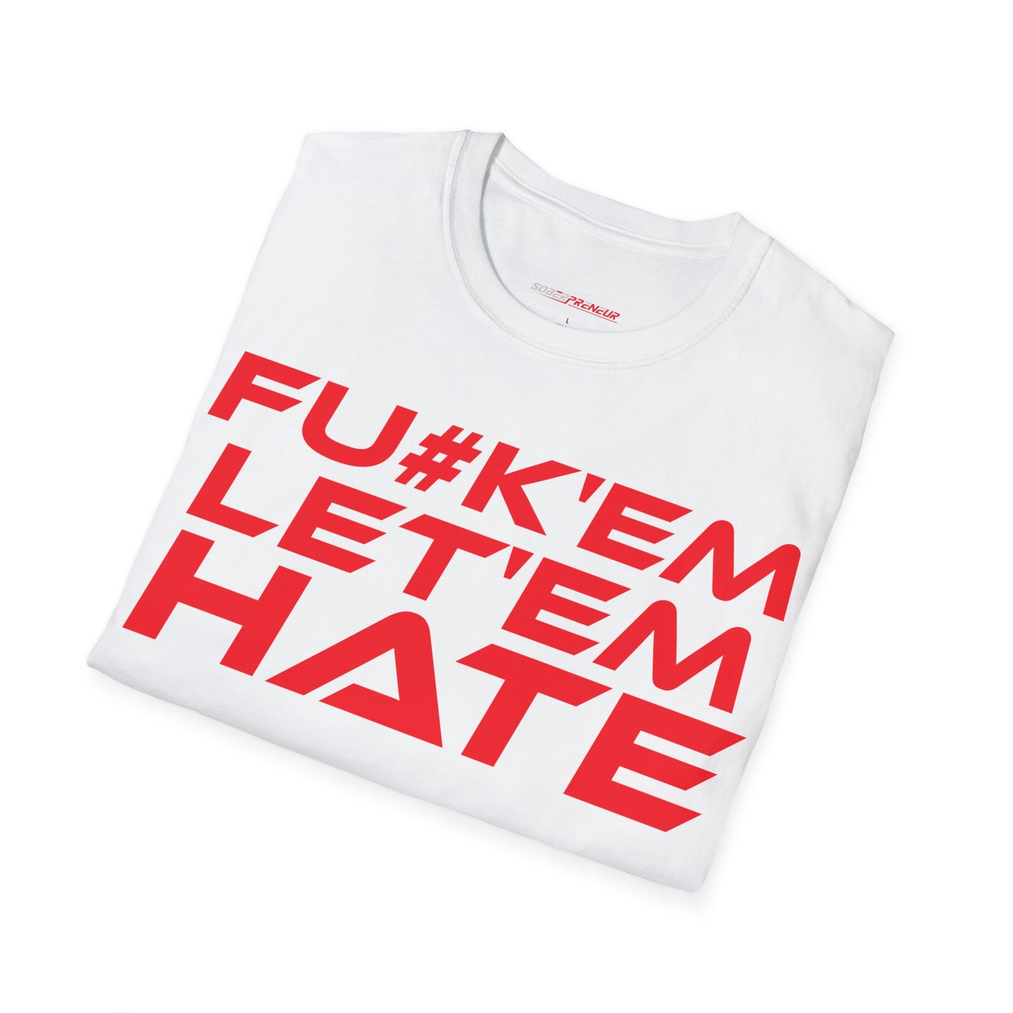 FU#K' Em, Let 'em Hate - Unisex Softstyle Graphic T-Shirt - 'FU#K' Em, Let 'em Hate' Statement Tee for Bold Individuals