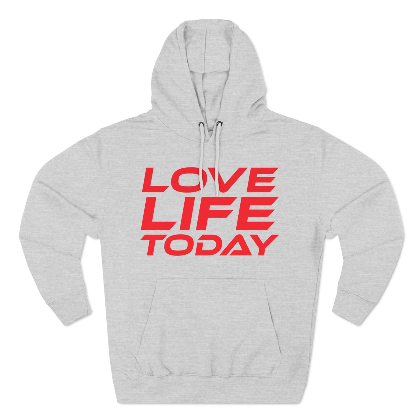 Love Life Today - Three-Panel Fleece Hoodie