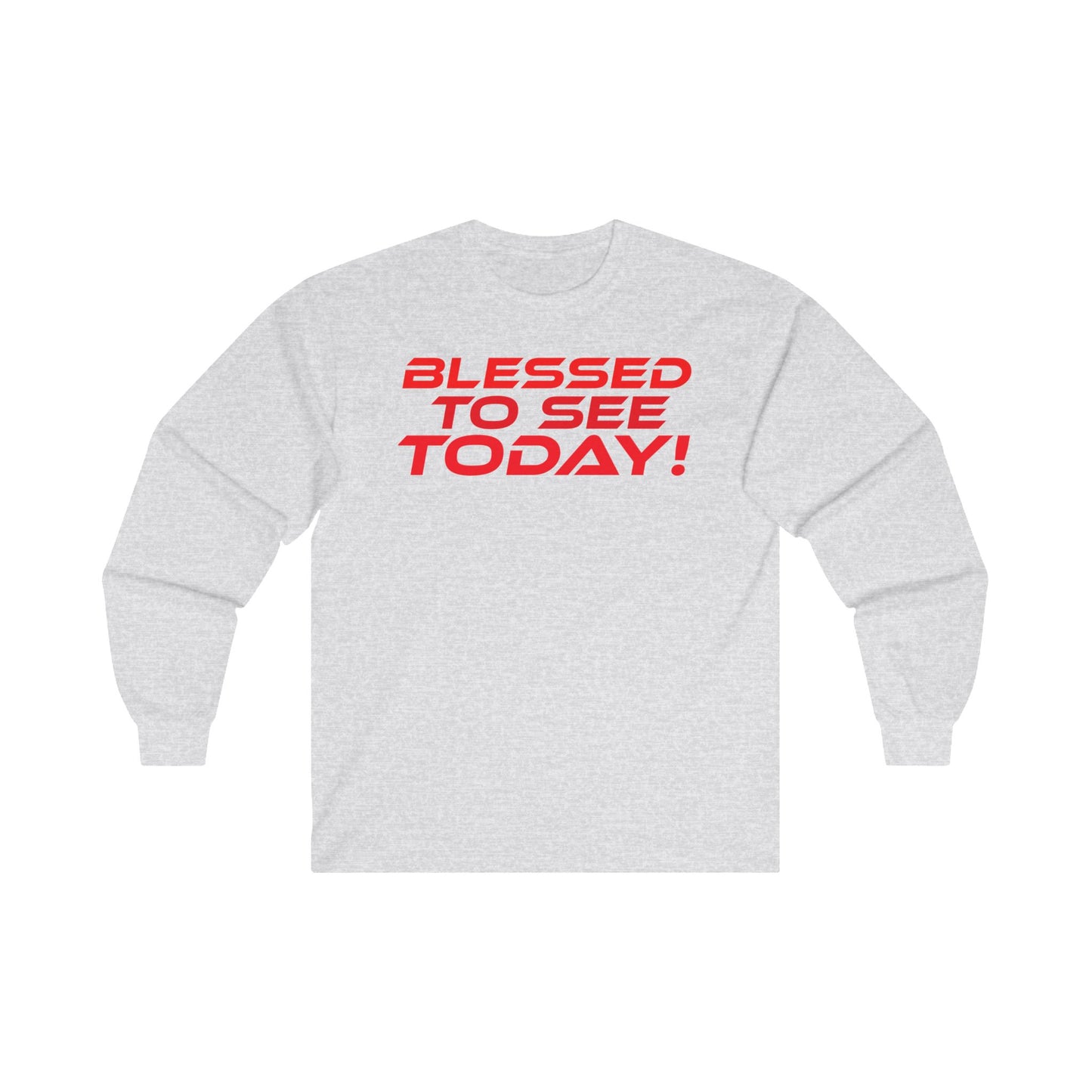 Blessed to See Today - Unisex Long Sleeve Tee - Positive Vibes T-Shirt