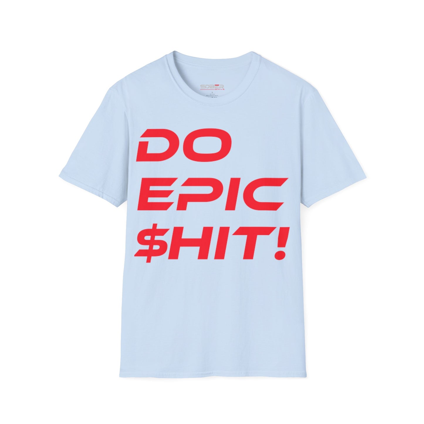 Do Epic $hit! - Unisex Softstyle T-Shirt