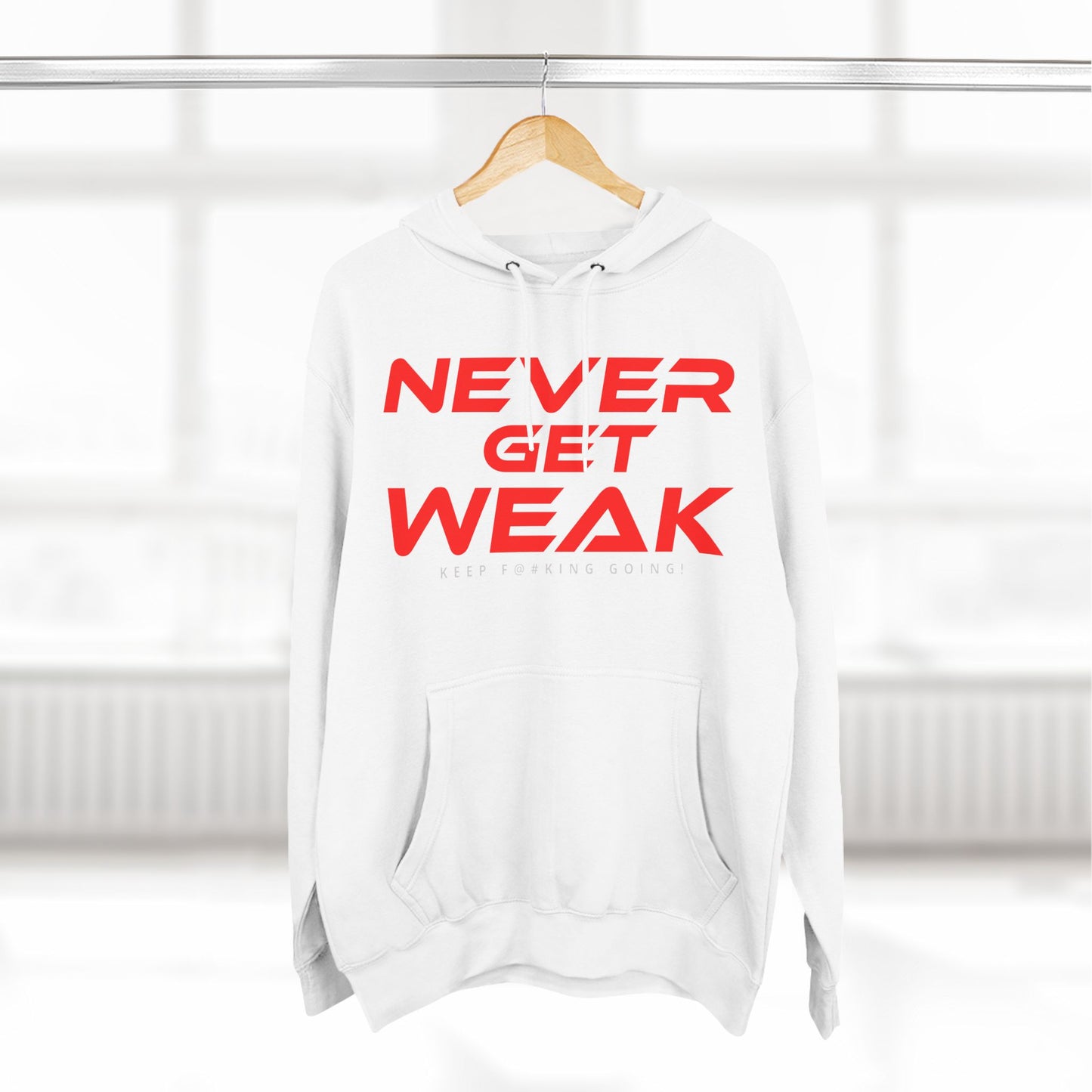 Never Get Weak - Three-Panel Fleece Hoodie