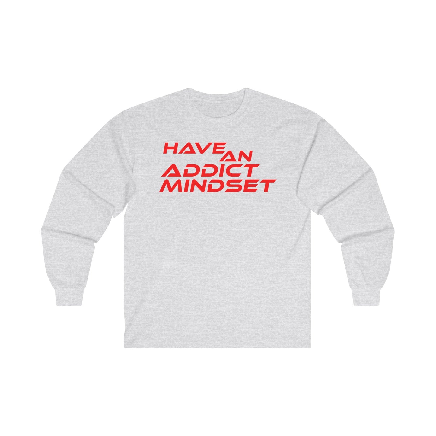 Have An Addict Mindset - Unisex Ultra Cotton Long Sleeve Tee Motivational