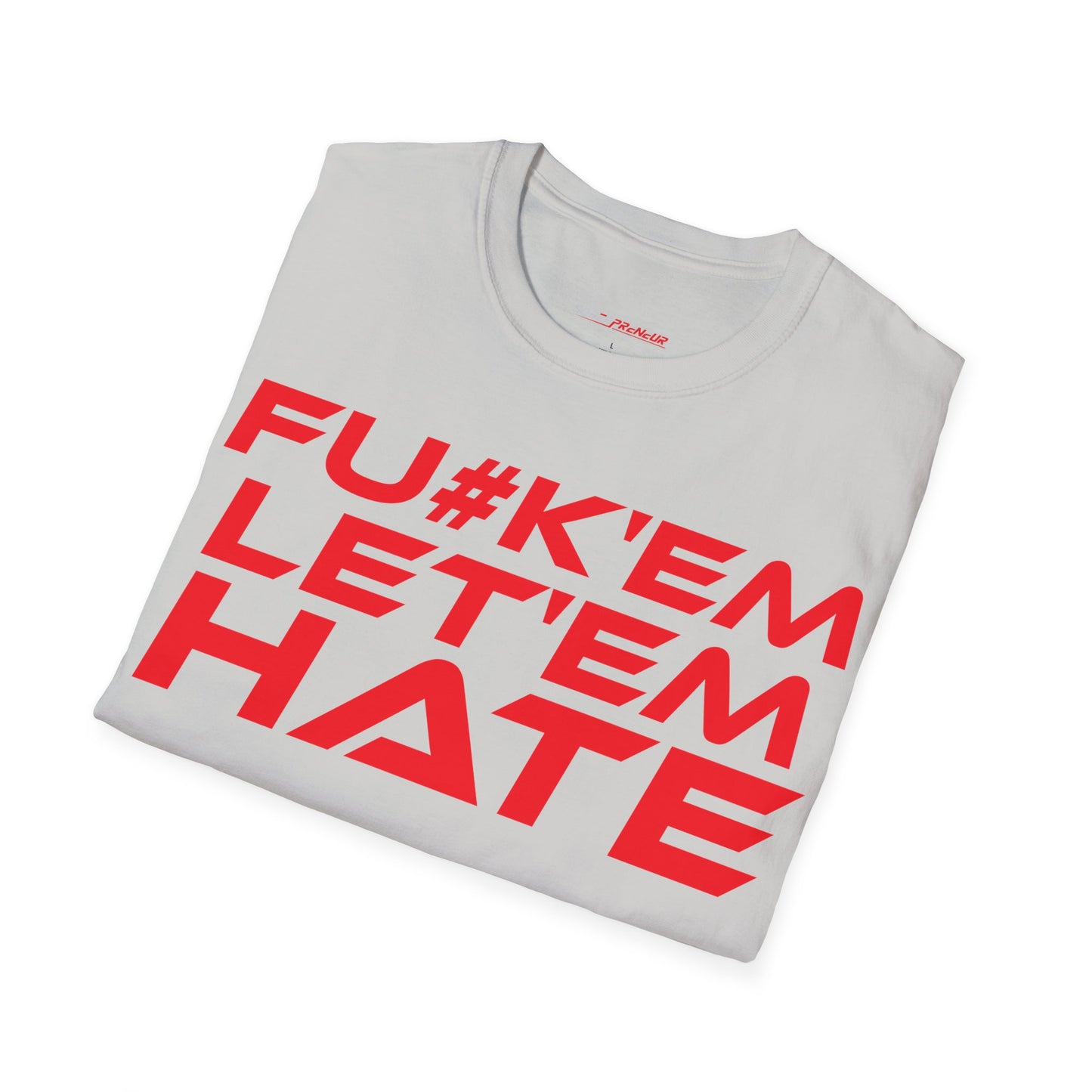 FU#K' Em, Let 'em Hate - Unisex Softstyle Graphic T-Shirt - 'FU#K' Em, Let 'em Hate' Statement Tee for Bold Individuals