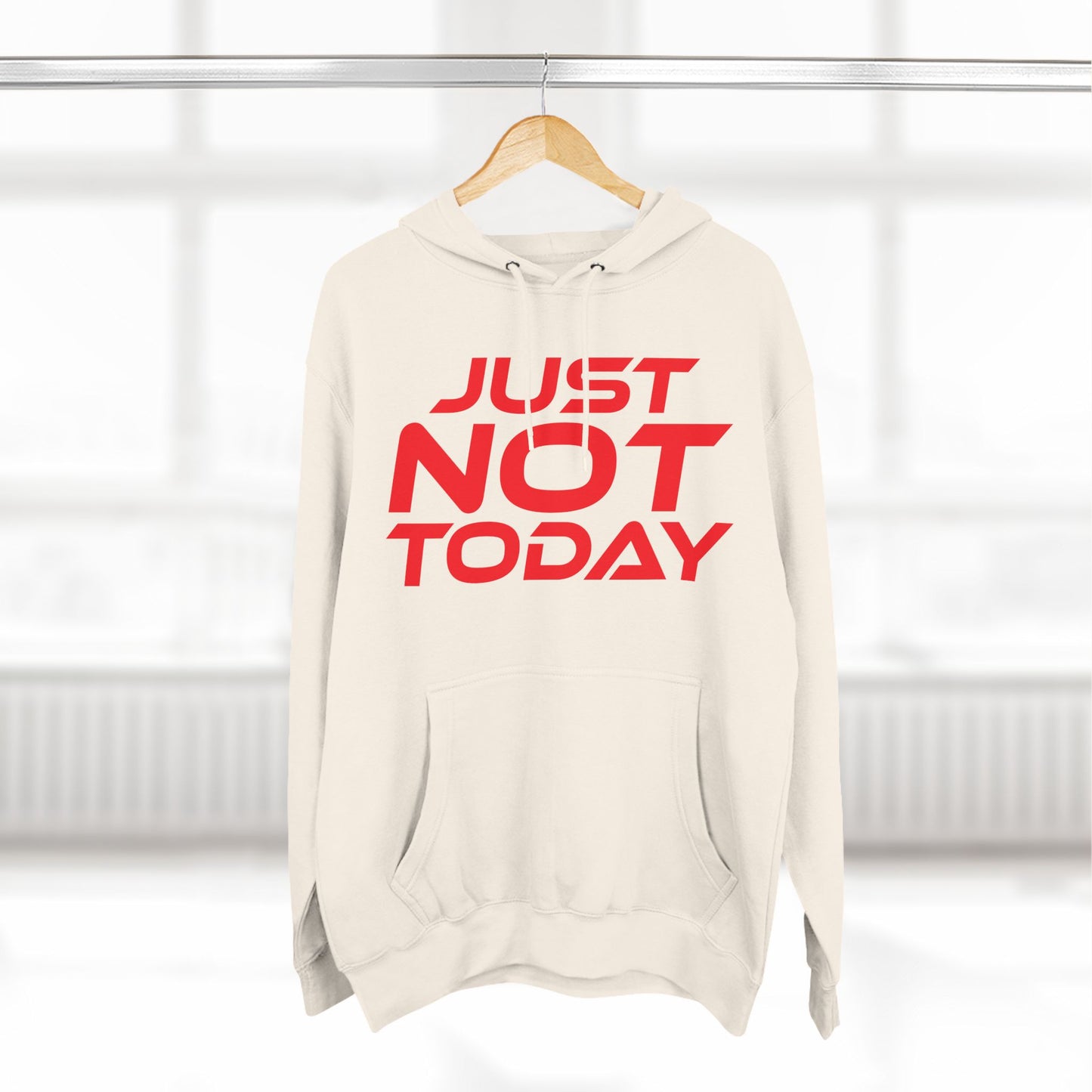 Just Not Today - Three-Panel Fleece Hoodie