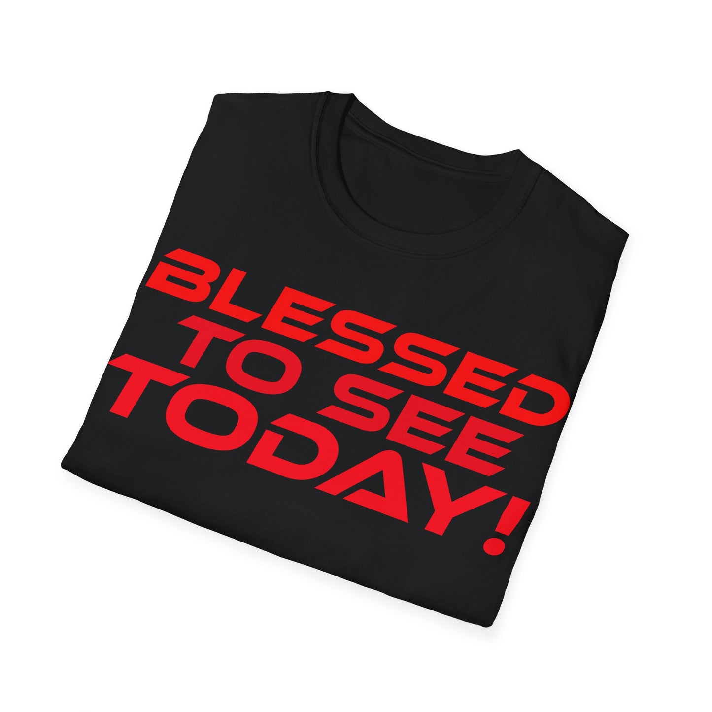 Blessed to See Today - Unisex Softstyle T-Shirt - Inspirational Casual Wear