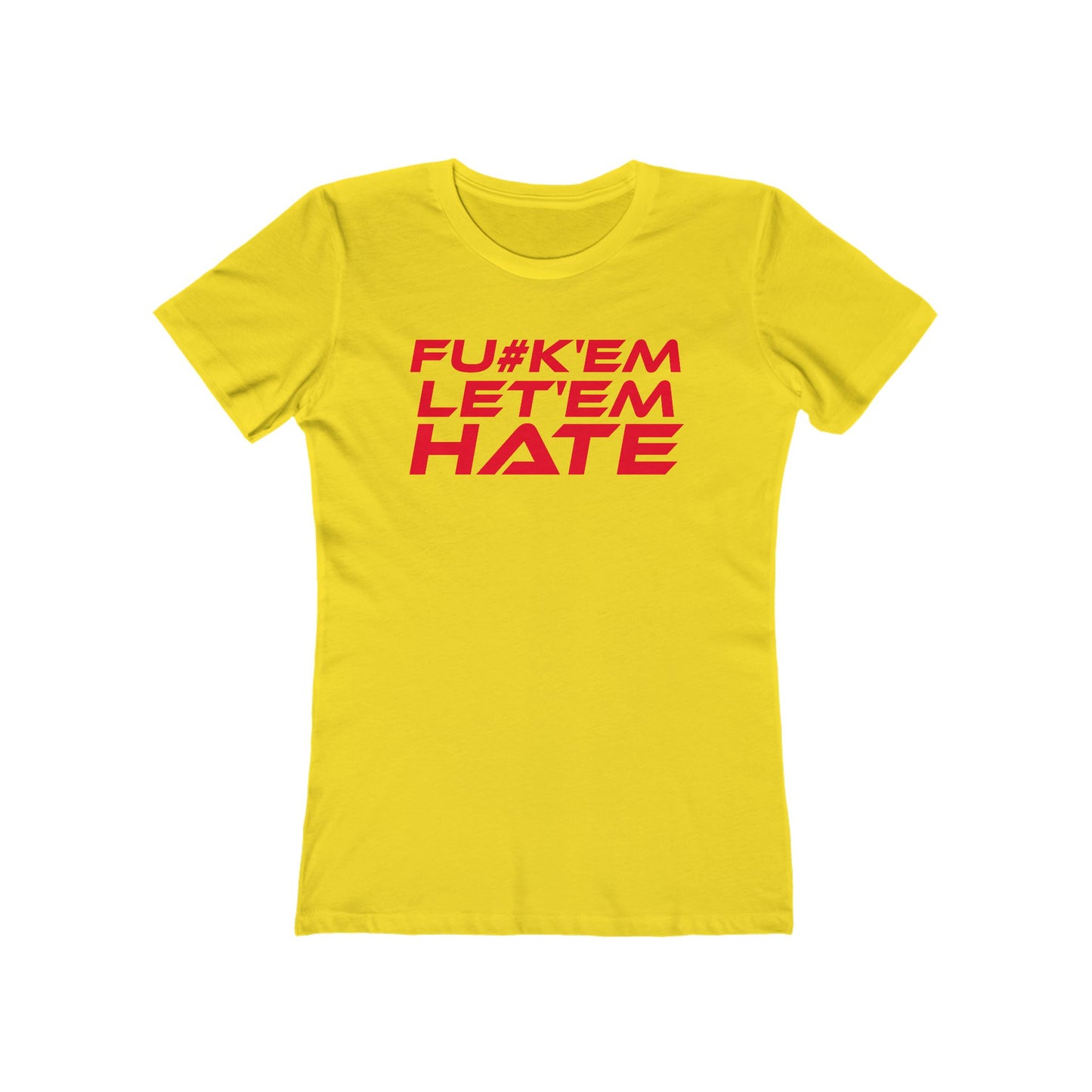 FU#K' Em, Let 'em Hate - Empowering Women’s Boyfriend Tee - "FU#K'EM, LET'EM HATE" Statement Shirt