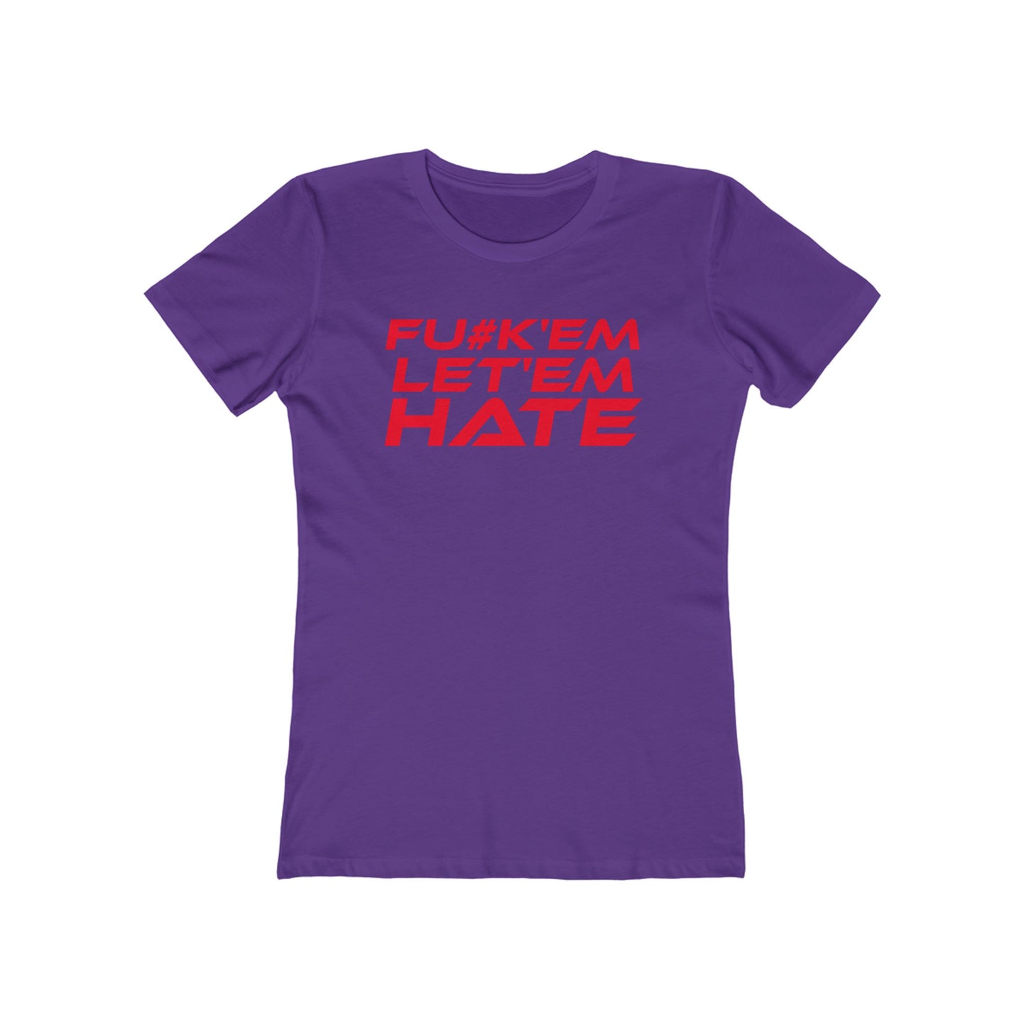 FU#K' Em, Let 'em Hate - Empowering Women’s Boyfriend Tee - "FU#K'EM, LET'EM HATE" Statement Shirt