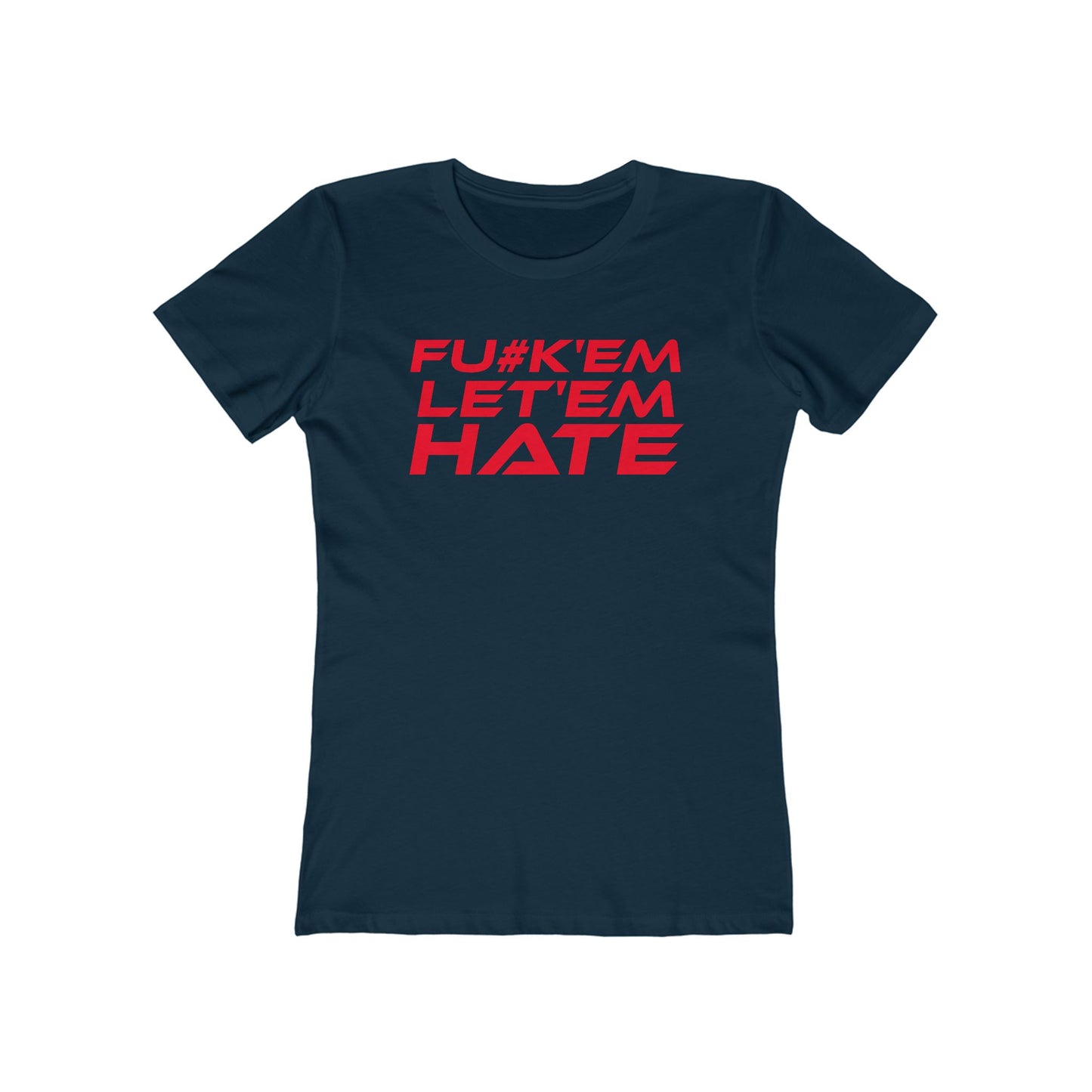 FU#K' Em, Let 'em Hate - Empowering Women’s Boyfriend Tee - "FU#K'EM, LET'EM HATE" Statement Shirt