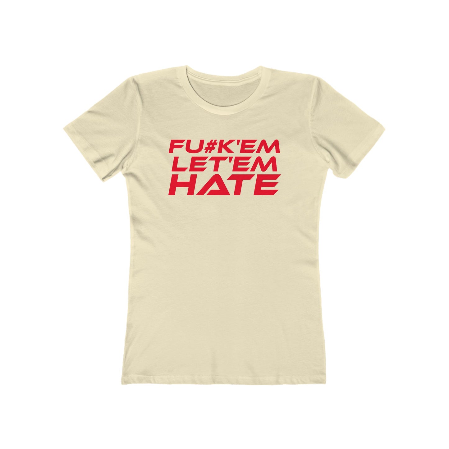 FU#K' Em, Let 'em Hate - Empowering Women’s Boyfriend Tee - "FU#K'EM, LET'EM HATE" Statement Shirt