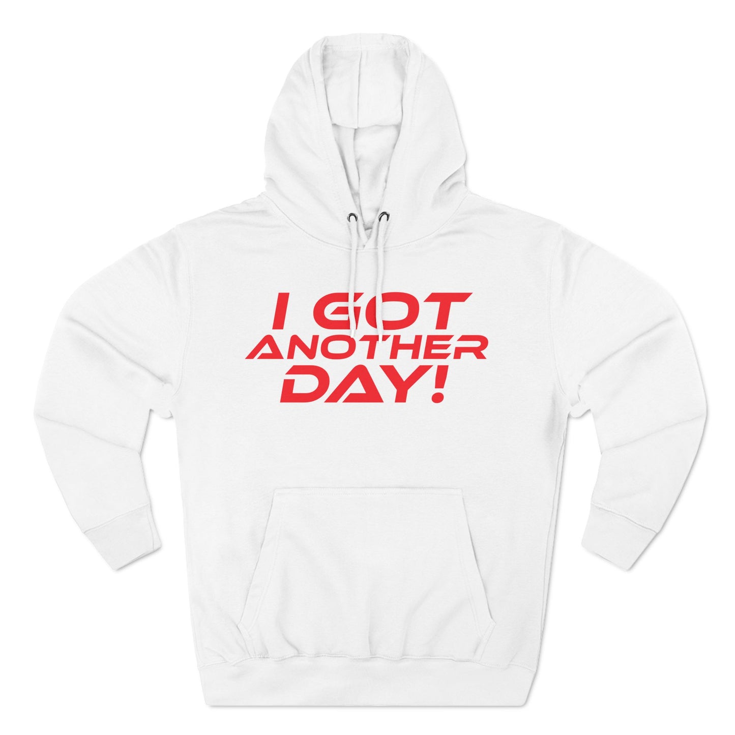 I Got Another Day - Three-Panel Fleece Hoodie