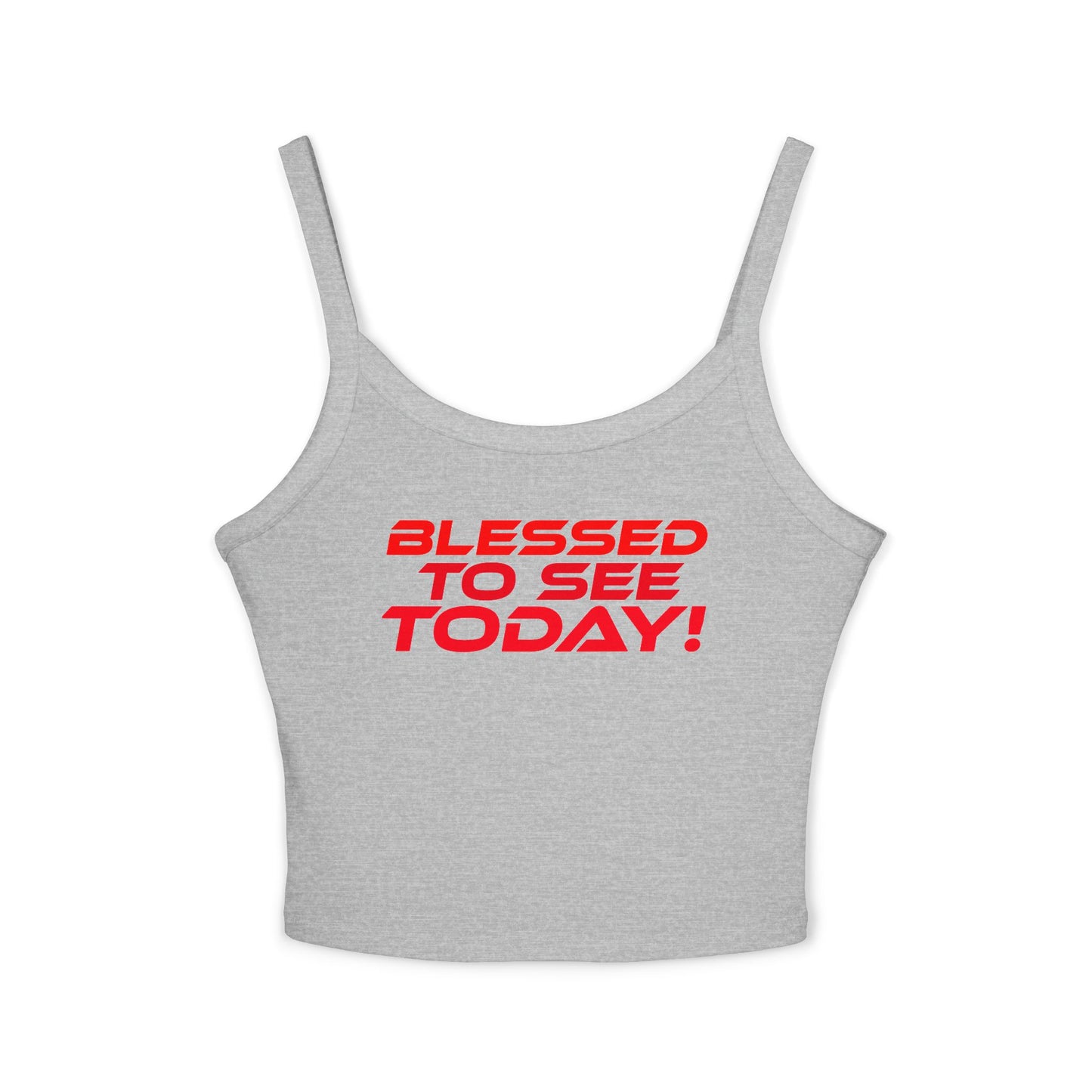 Blessed to See Today! - Women’s Spaghetti Strap Tank Top - Inspirational Fashion Statement