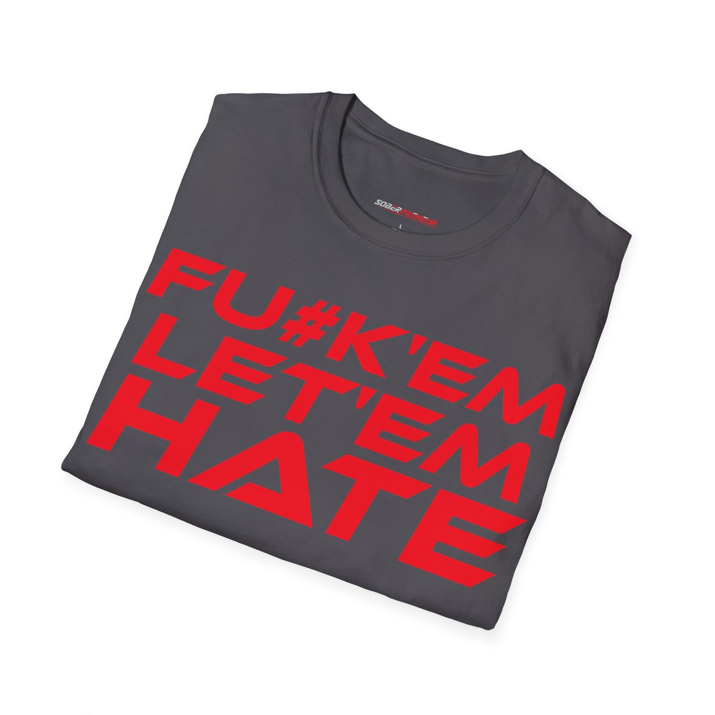 FU#K' Em, Let 'em Hate - Unisex Softstyle Graphic T-Shirt - 'FU#K' Em, Let 'em Hate' Statement Tee for Bold Individuals