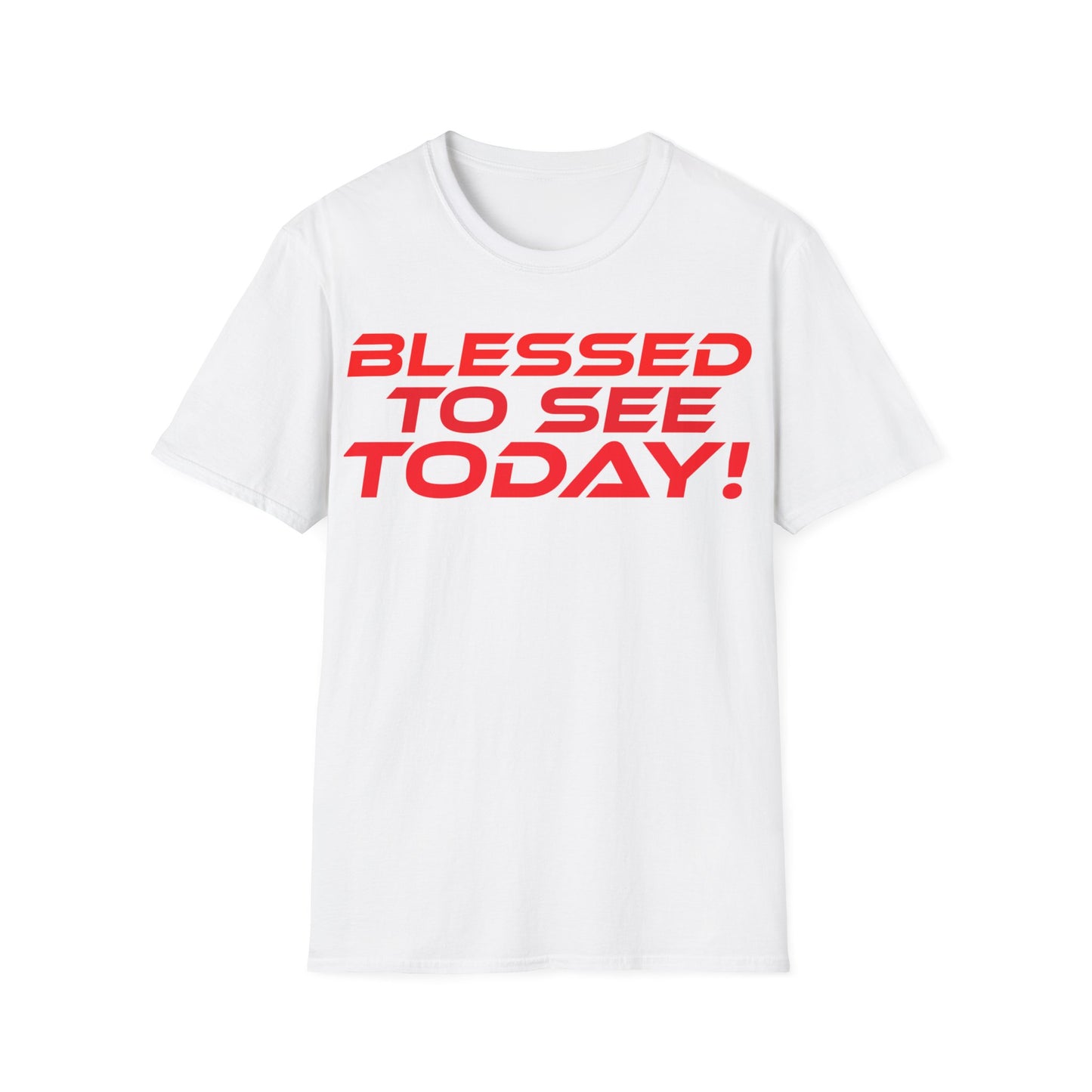 Blessed to See Today - Unisex Softstyle T-Shirt - Inspirational Casual Wear