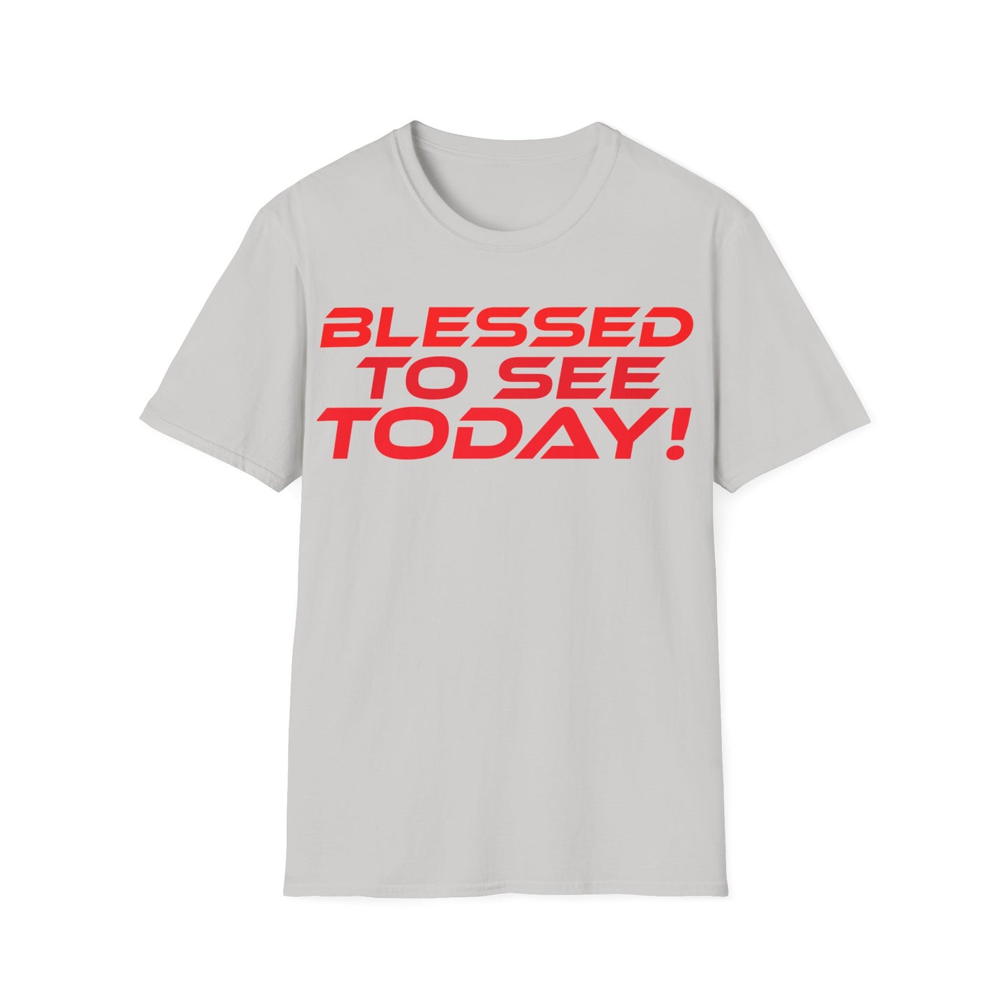 Blessed to See Today - Unisex Softstyle T-Shirt - Inspirational Casual Wear