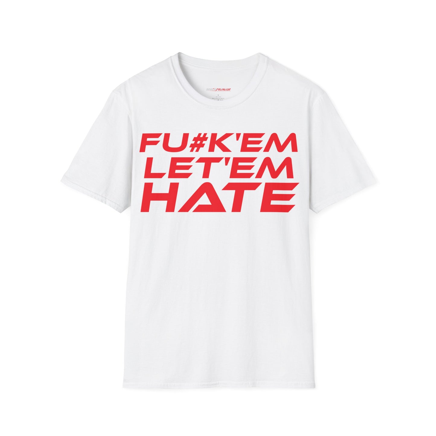 FU#K' Em, Let 'em Hate - Unisex Softstyle Graphic T-Shirt - 'FU#K' Em, Let 'em Hate' Statement Tee for Bold Individuals